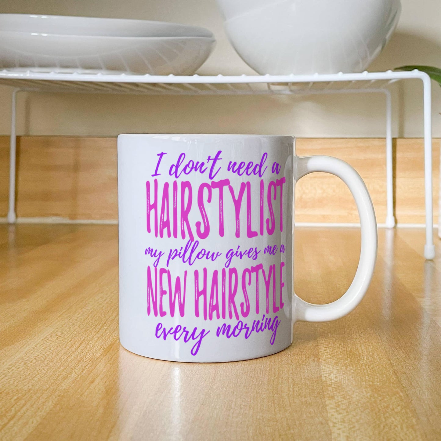 I Don't Need A Hairstylist My Pillow Gives Me A New Hairstyle Every Morning- White Porcelain Coffee Mug 11 Oz Funny Quotes Coffee Mug