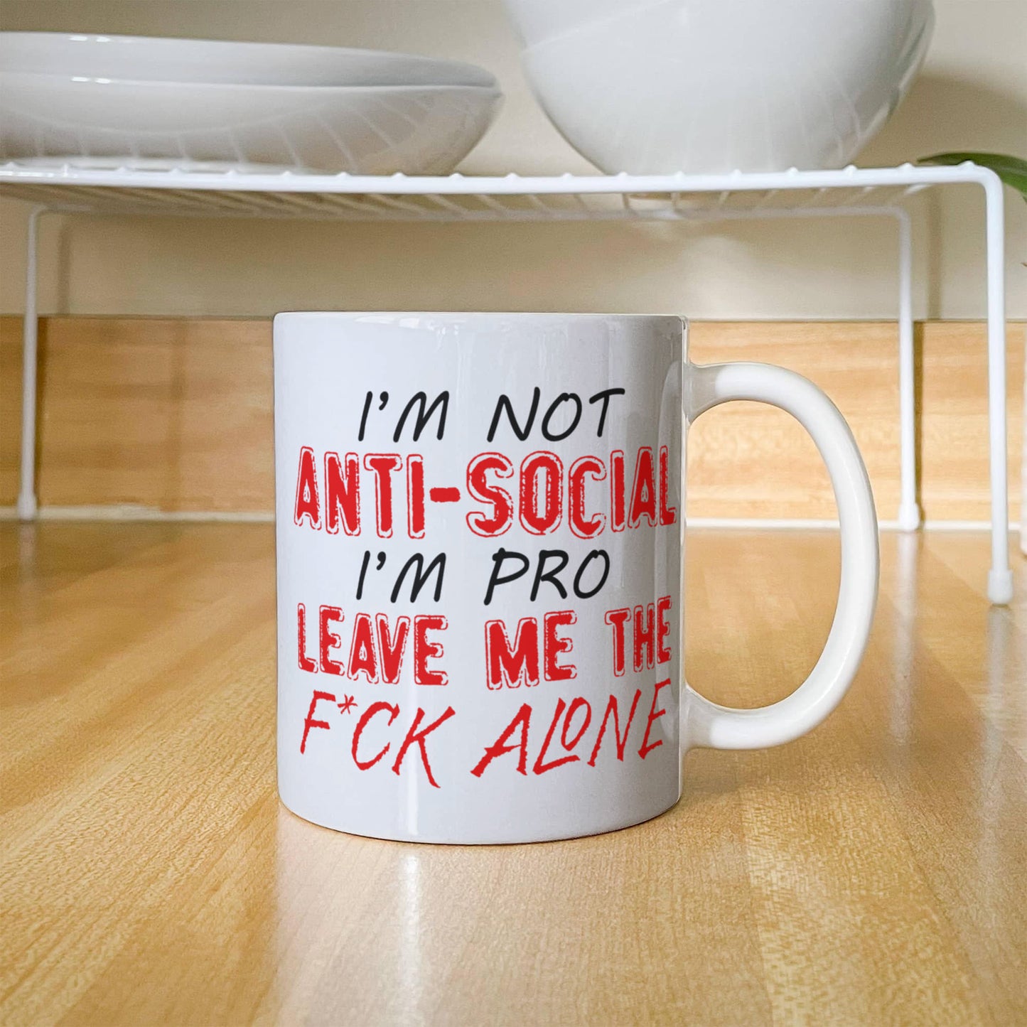 I'm Not Anti- Social I'm Pro Leave Me The F..ck Alone, Introvert Coffee Mug- White Porcelain