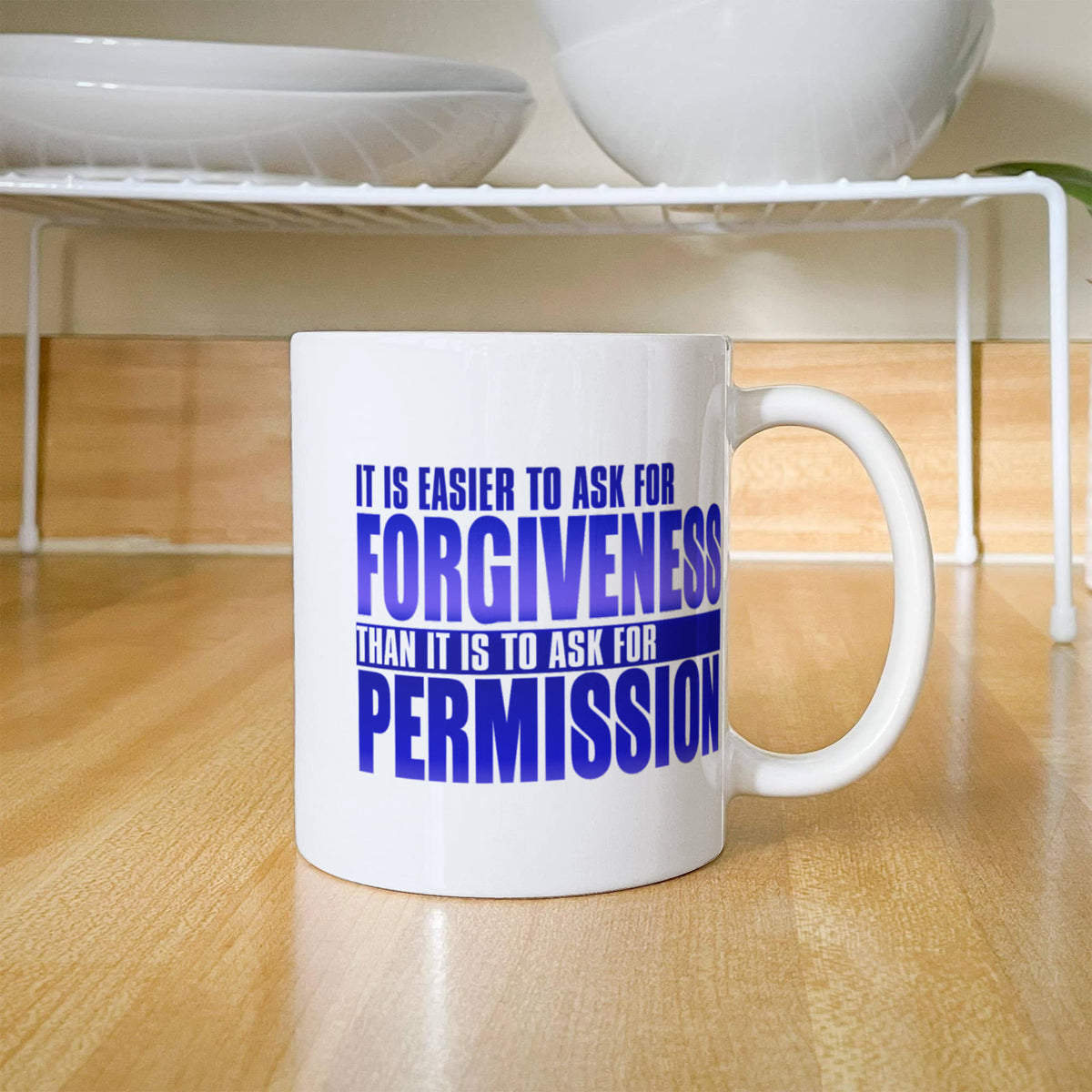 It Is Easier To Ask For Forgiveness Than It Is To Ask For Permission- White Porcelain Coffee Mug 11 Oz Funny Quotes Coffee Mug