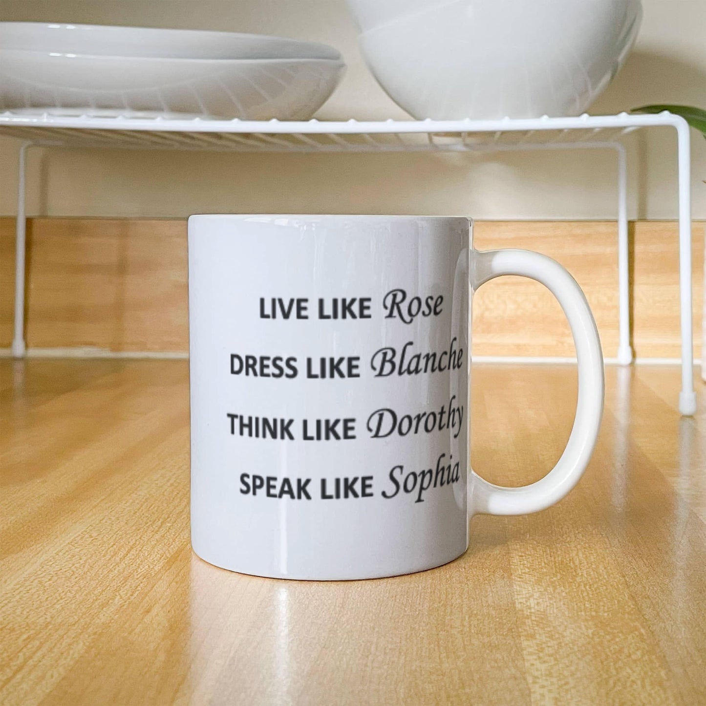 Live Like Rose Dress Like Blanche Think Like Dorothy Speak Like Sophia White coffee mugs 11 oz