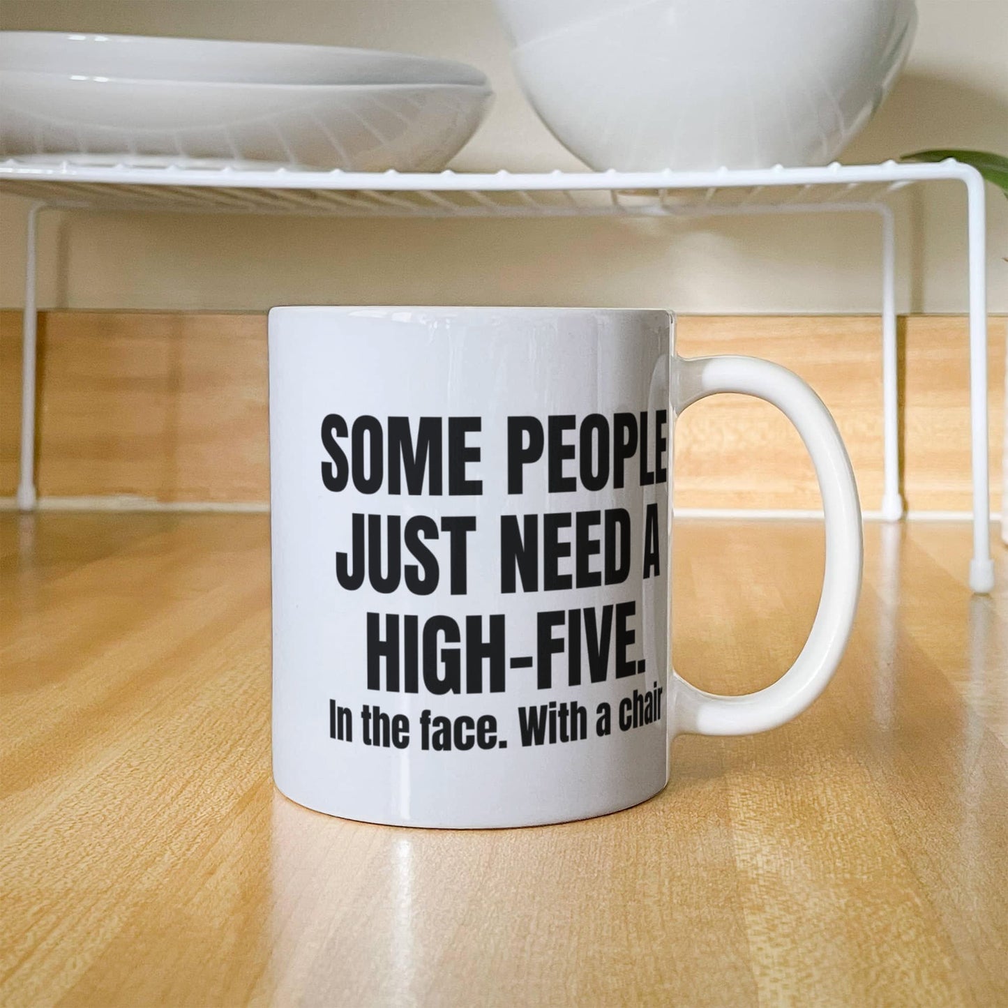Some People Just Need A High-Five In The Face With A Chair- White Porcelain Coffee Mug 11 Oz Funny Quotes Coffee Mug