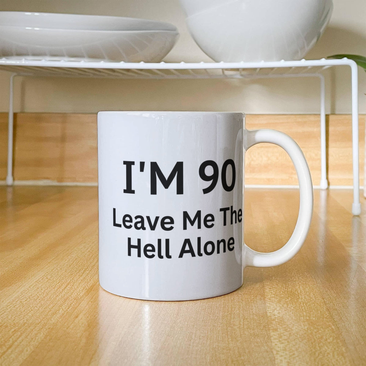 90th Birthday Coffee Mug, I Am 90 Leave Me The Hell Alone- White Porcelain Coffee Mug 11 Oz Funny Quotes Coffee Mug