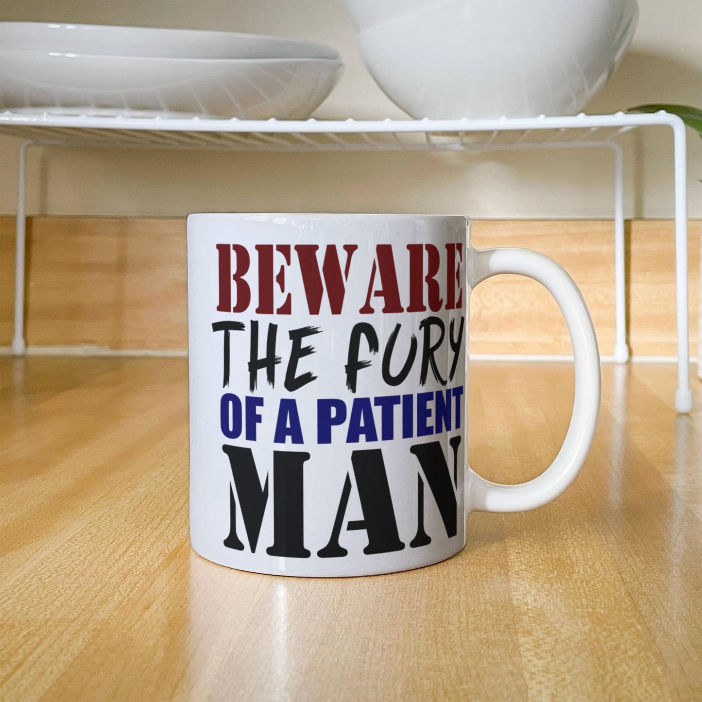 Beware The Fury Of A Patient Man- White Porcelain Coffee Mug 11 Oz Funny Quotes Coffee Mug