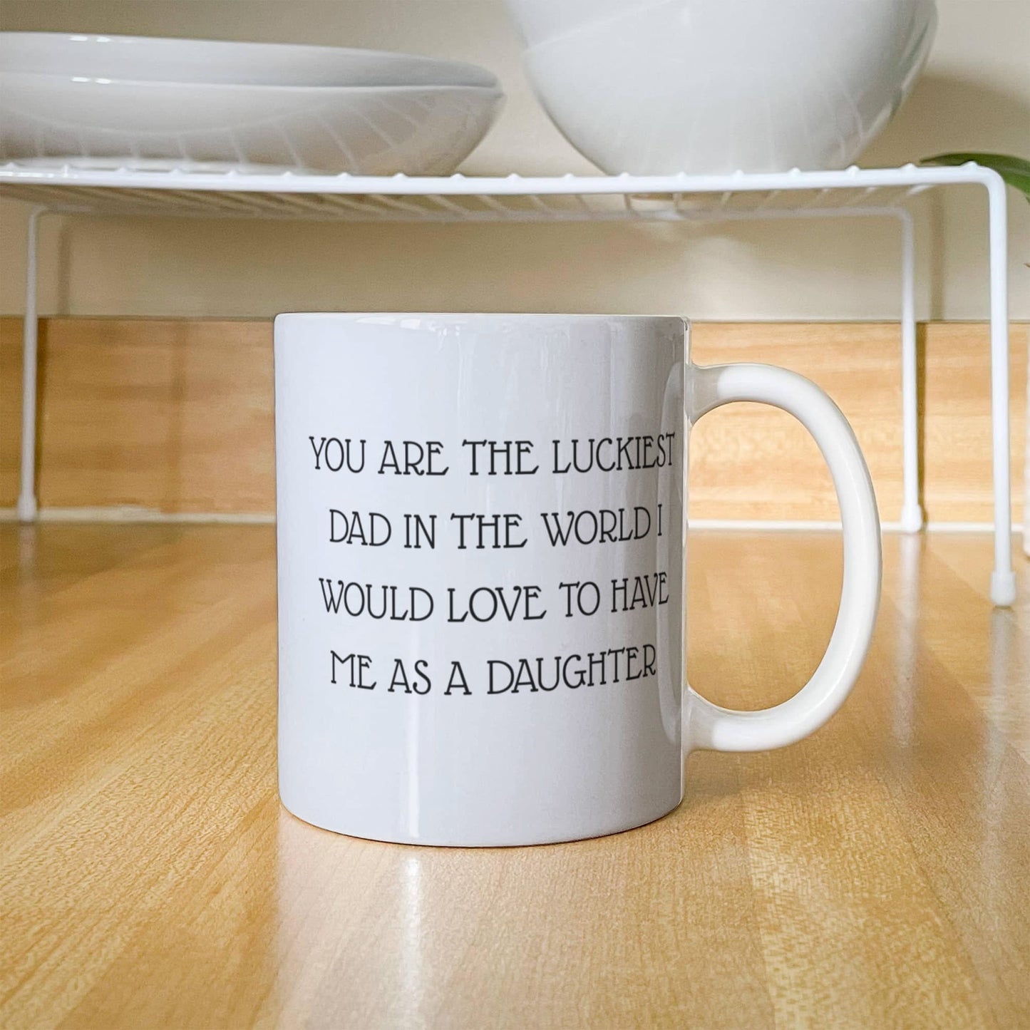 You Are The Luckiest Dad, Fathers Day Coffee Mug, Mug From Daughter, Dad Birthday Mug- White Porcelain Coffee Mug 11 Oz Fathers Day Special Mug