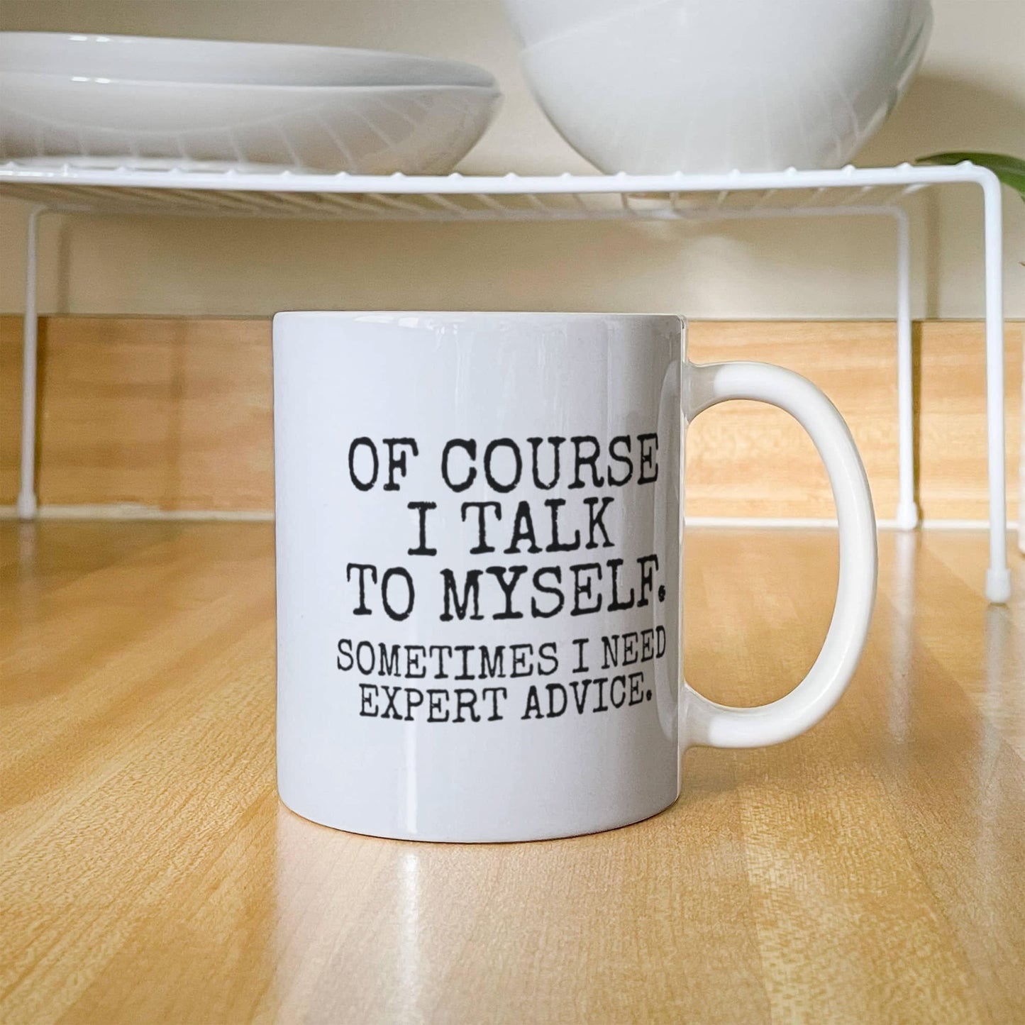 Of Course I Talk To Myself Sometimes I Need Expert Advice - White Porcelain Coffee Mug 11 Oz Funny Quotes Coffee Mug
