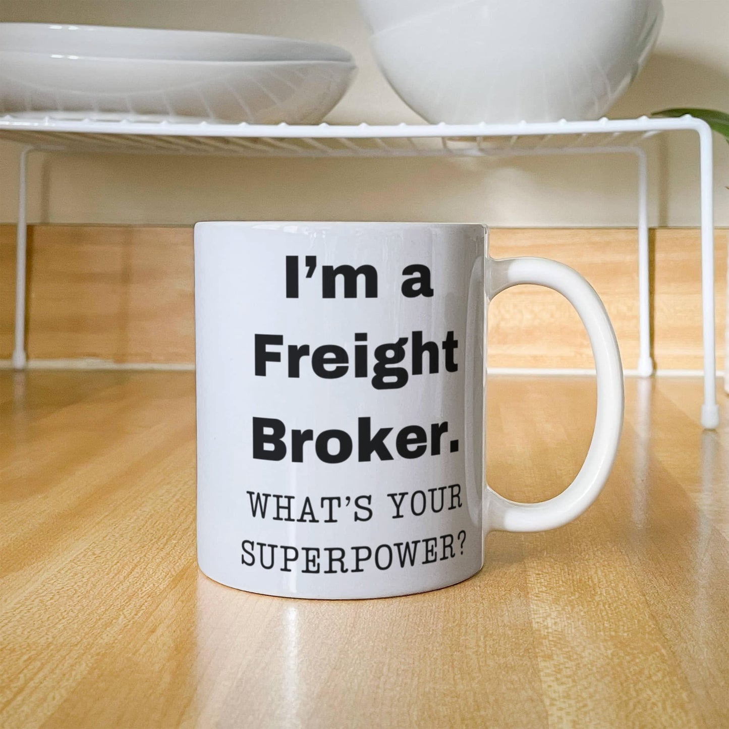 I am a Freight Broker, what is your super power, Freight Broker coffee mug, Birthday cup for Freight Broker 11 oz White ceramic mug