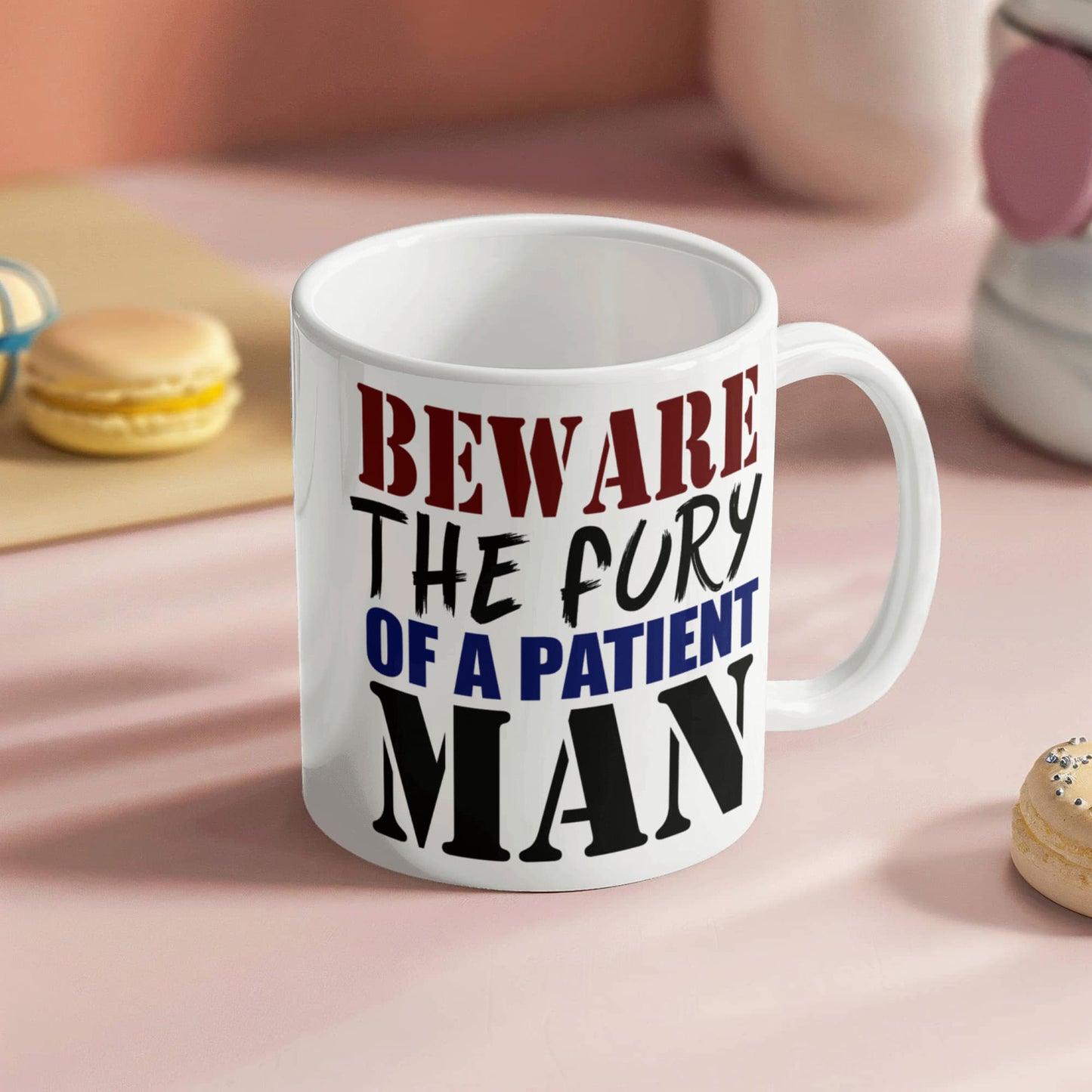 Beware The Fury Of A Patient Man- White Porcelain Coffee Mug 11 Oz Funny Quotes Coffee Mug