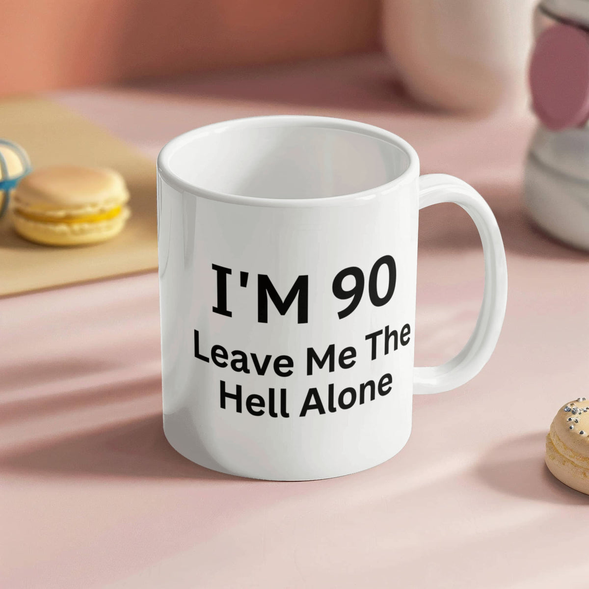 90th Birthday Coffee Mug, I Am 90 Leave Me The Hell Alone- White Porcelain Coffee Mug 11 Oz Funny Quotes Coffee Mug