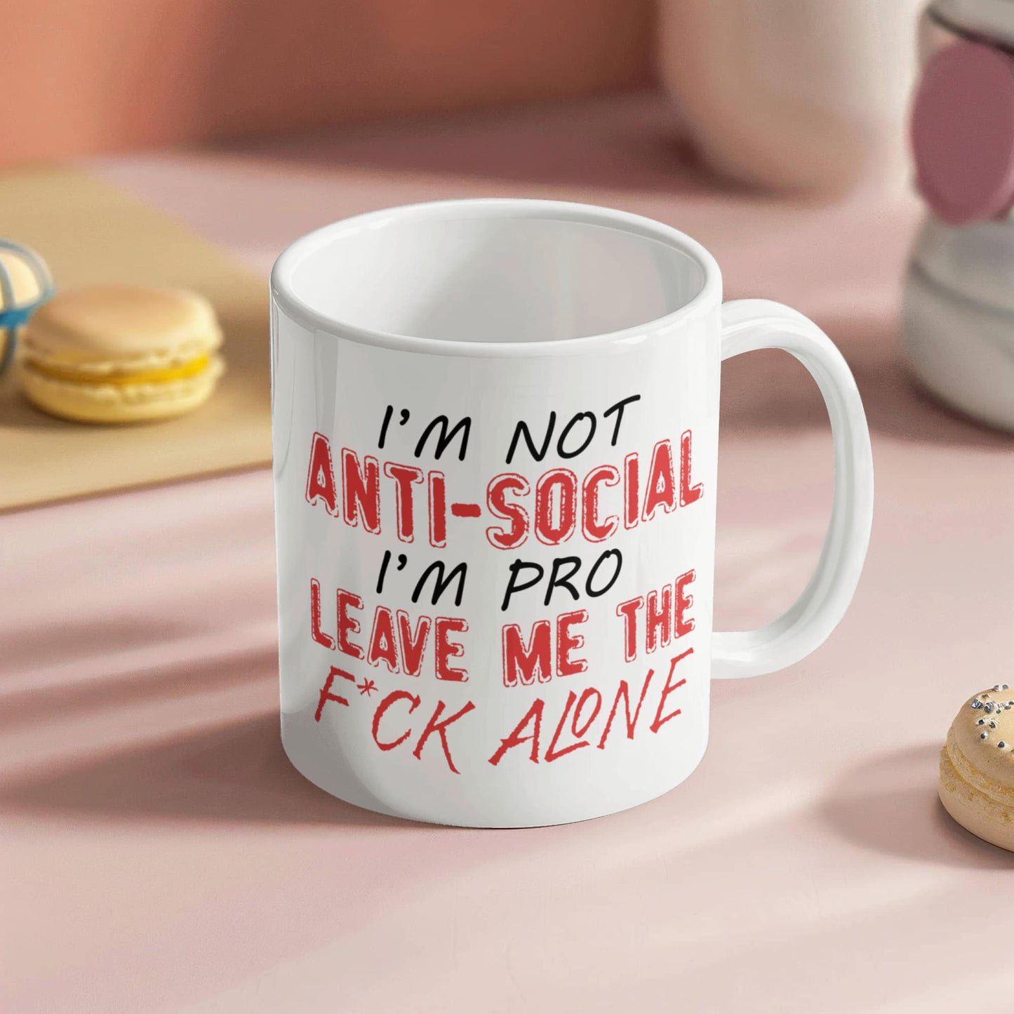 I'm Not Anti- Social I'm Pro Leave Me The F..ck Alone, Introvert Coffee Mug- White Porcelain