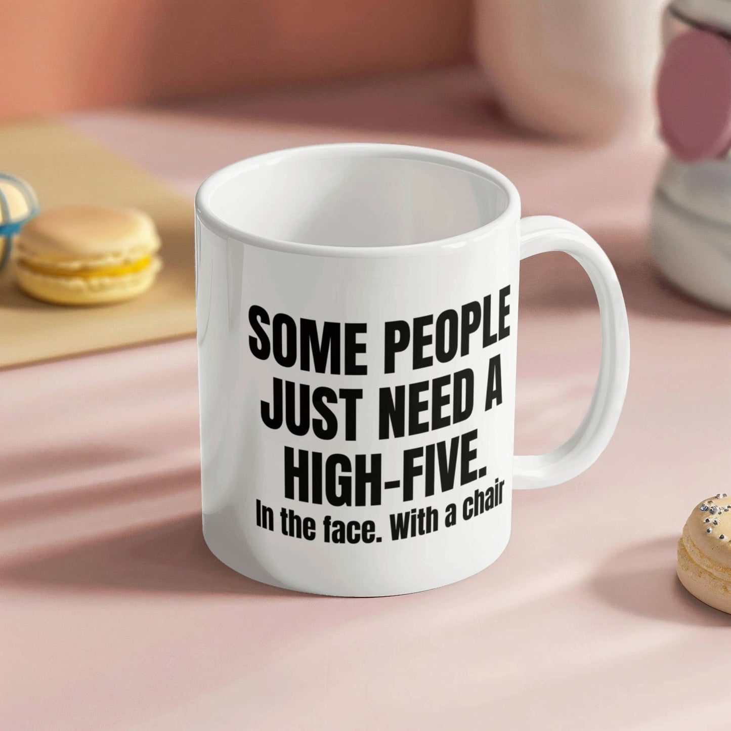 Some People Just Need A High-Five In The Face With A Chair- White Porcelain Coffee Mug 11 Oz Funny Quotes Coffee Mug