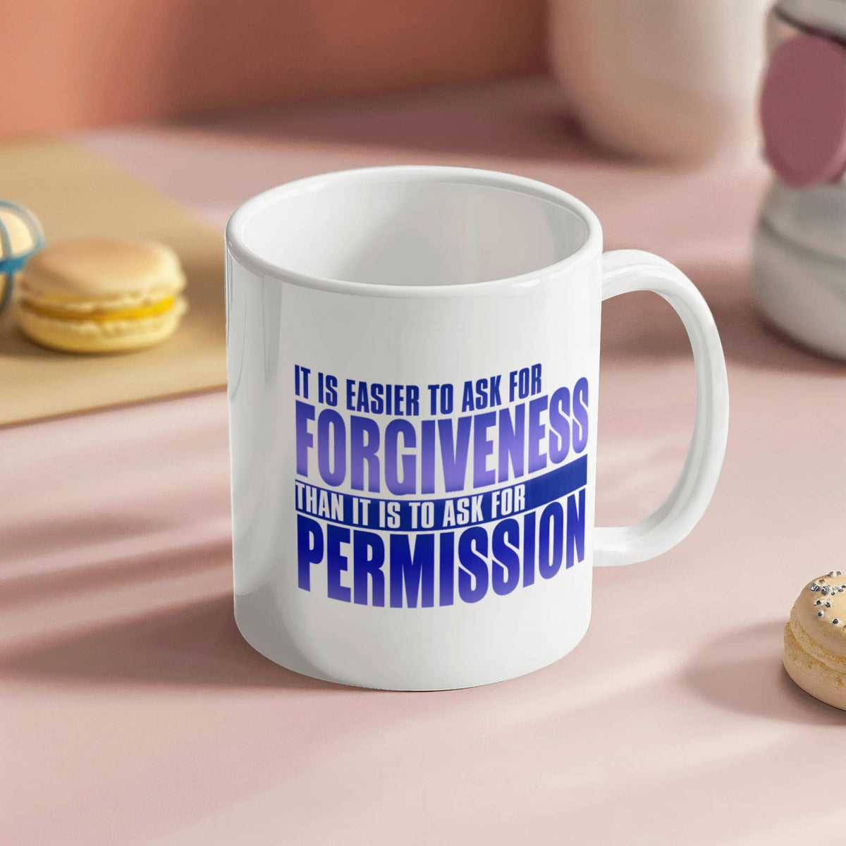 It Is Easier To Ask For Forgiveness Than It Is To Ask For Permission- White Porcelain Coffee Mug 11 Oz Funny Quotes Coffee Mug