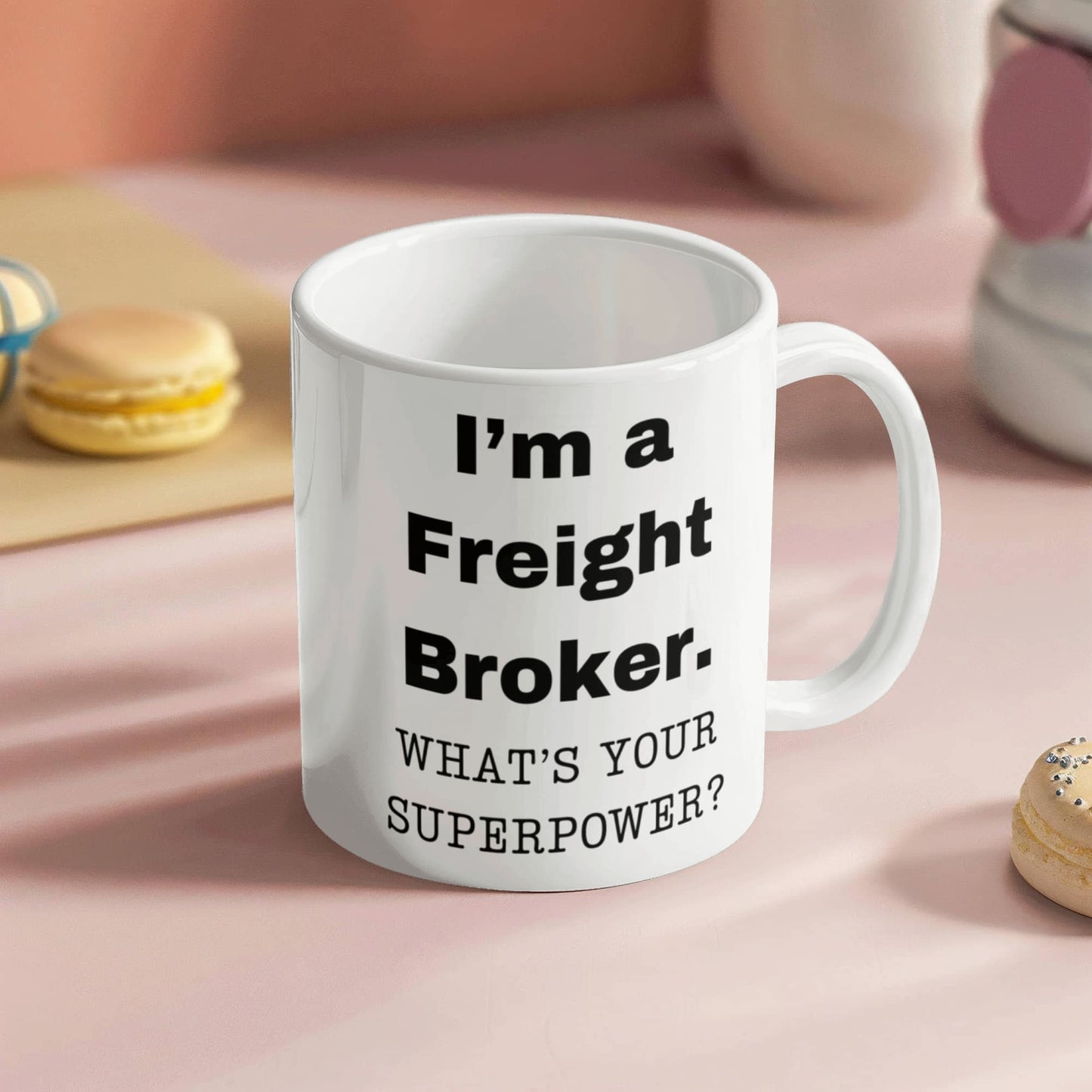 I am a Freight Broker, what is your super power, Freight Broker coffee mug, Birthday cup for Freight Broker 11 oz White ceramic mug