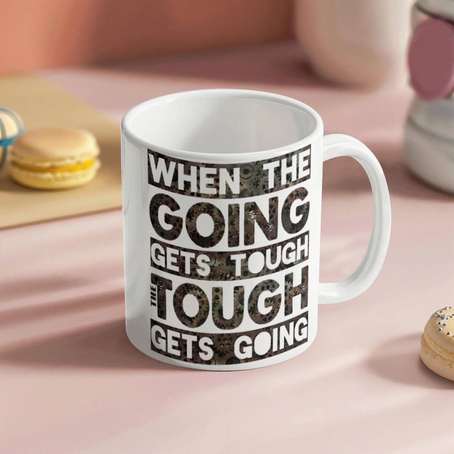 Success lovers Mugs, When the going gets tough the tough gets going - Funny White Porcelain Coffee 11 oz