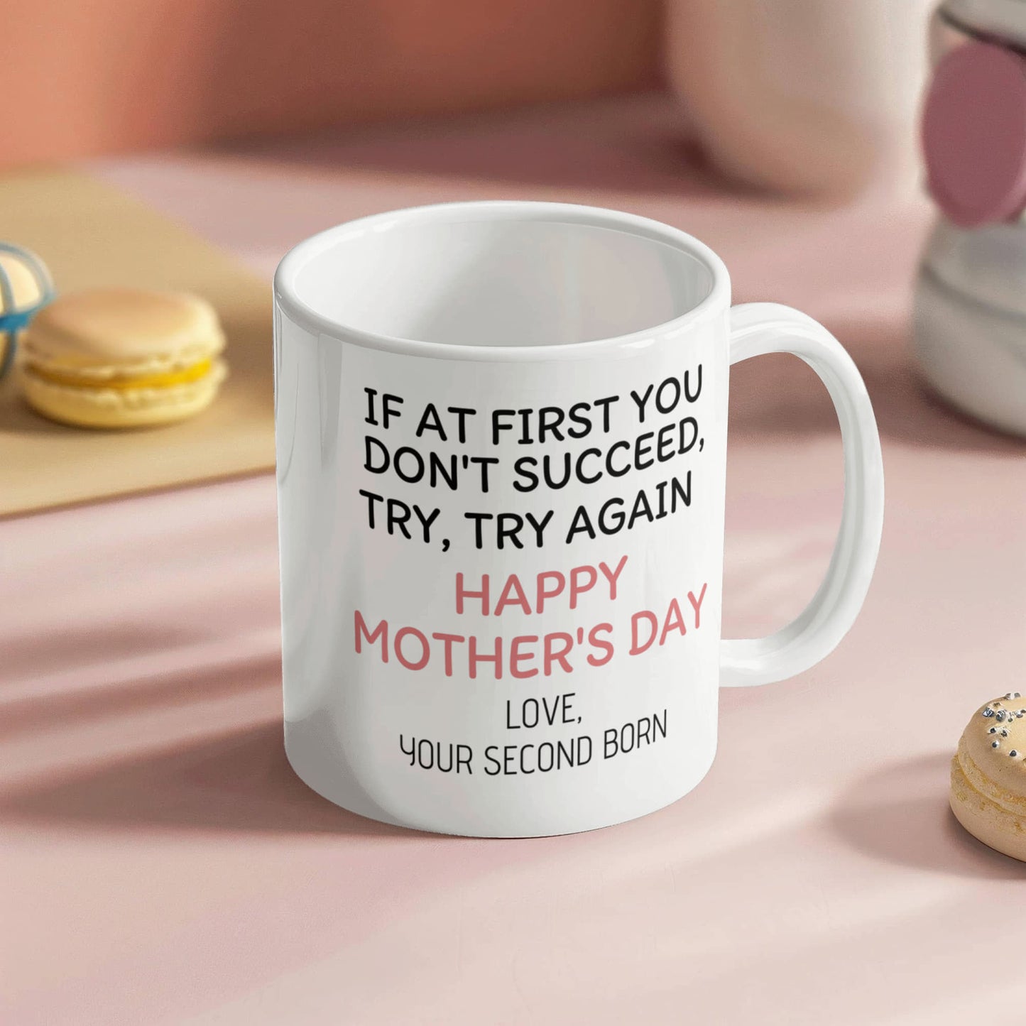 If At First You Don't Succeed Try ,Try Again, Happy Mothers day, Son Present Coffee Mug- White Porcelain Coffee Mug 11 Oz Moms Mug