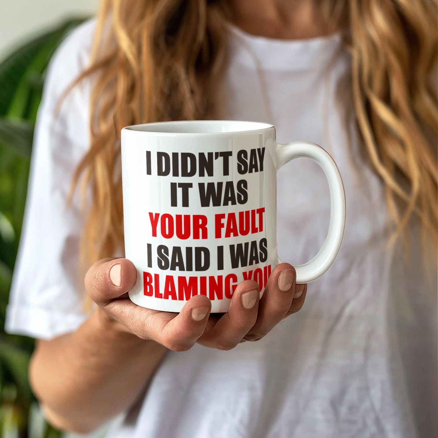 I Didn't Say It Was Your Fault I Said I Was Blaming You, Funny Quotes Mug- White Porcelain Coffee Mug 11 Oz Funny Quotes Coffee Mug