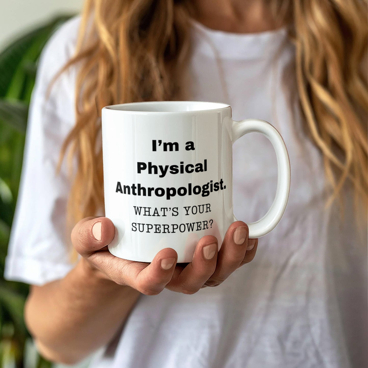 I am a Physical Anthropologist, what is your super power, Birthday cup for Physical Anthropologist 11 oz White ceramic mug
