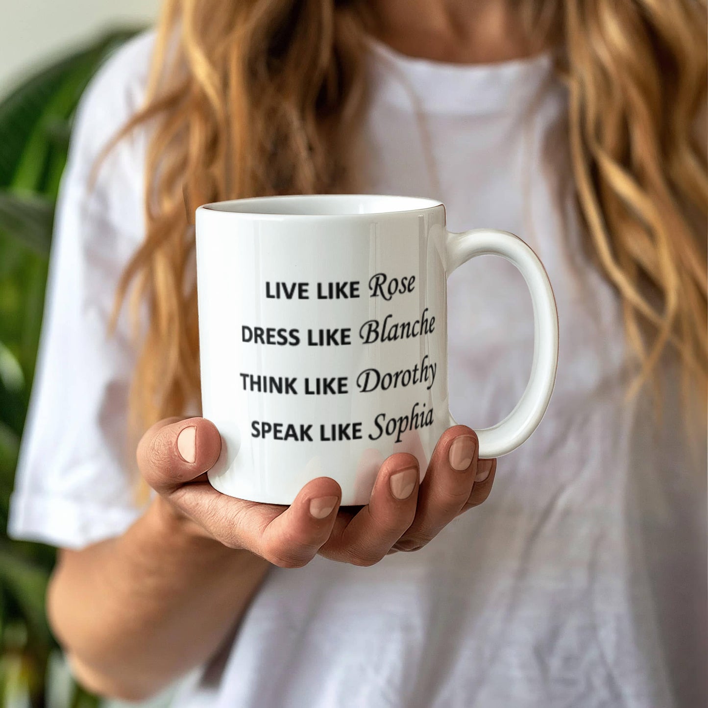 Live Like Rose Dress Like Blanche Think Like Dorothy Speak Like Sophia White coffee mugs 11 oz