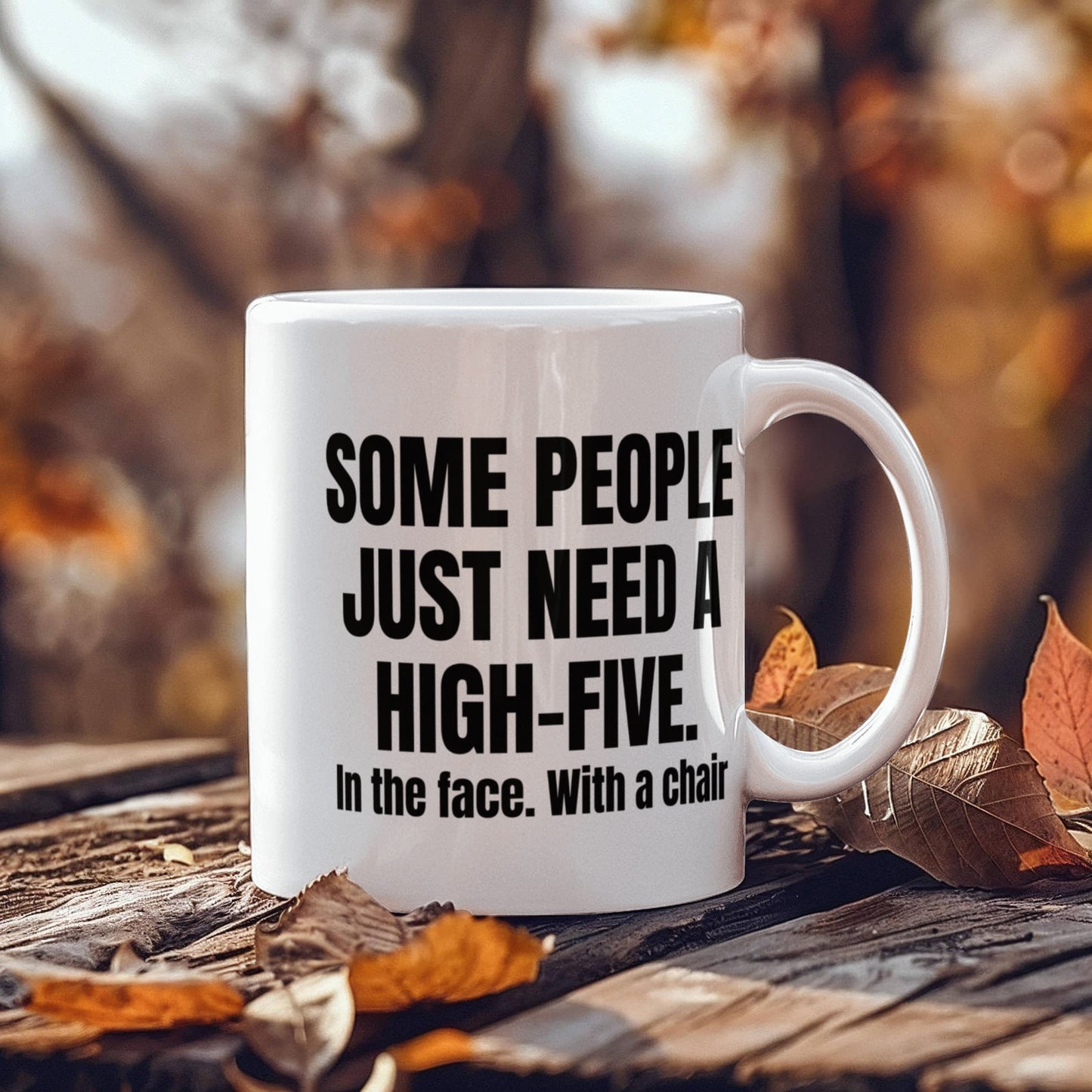 Some People Just Need A High-Five In The Face With A Chair- White Porcelain Coffee Mug 11 Oz Funny Quotes Coffee Mug