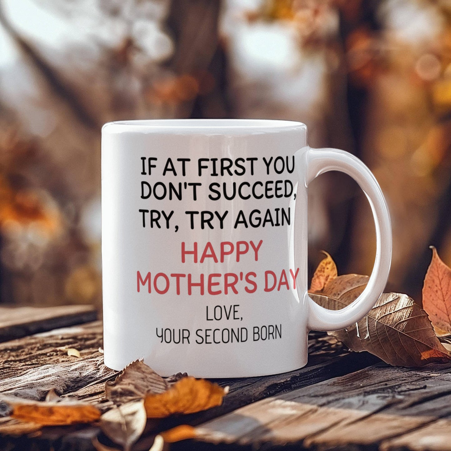 If At First You Don't Succeed Try ,Try Again, Happy Mothers day, Son Present Coffee Mug- White Porcelain Coffee Mug 11 Oz Moms Mug