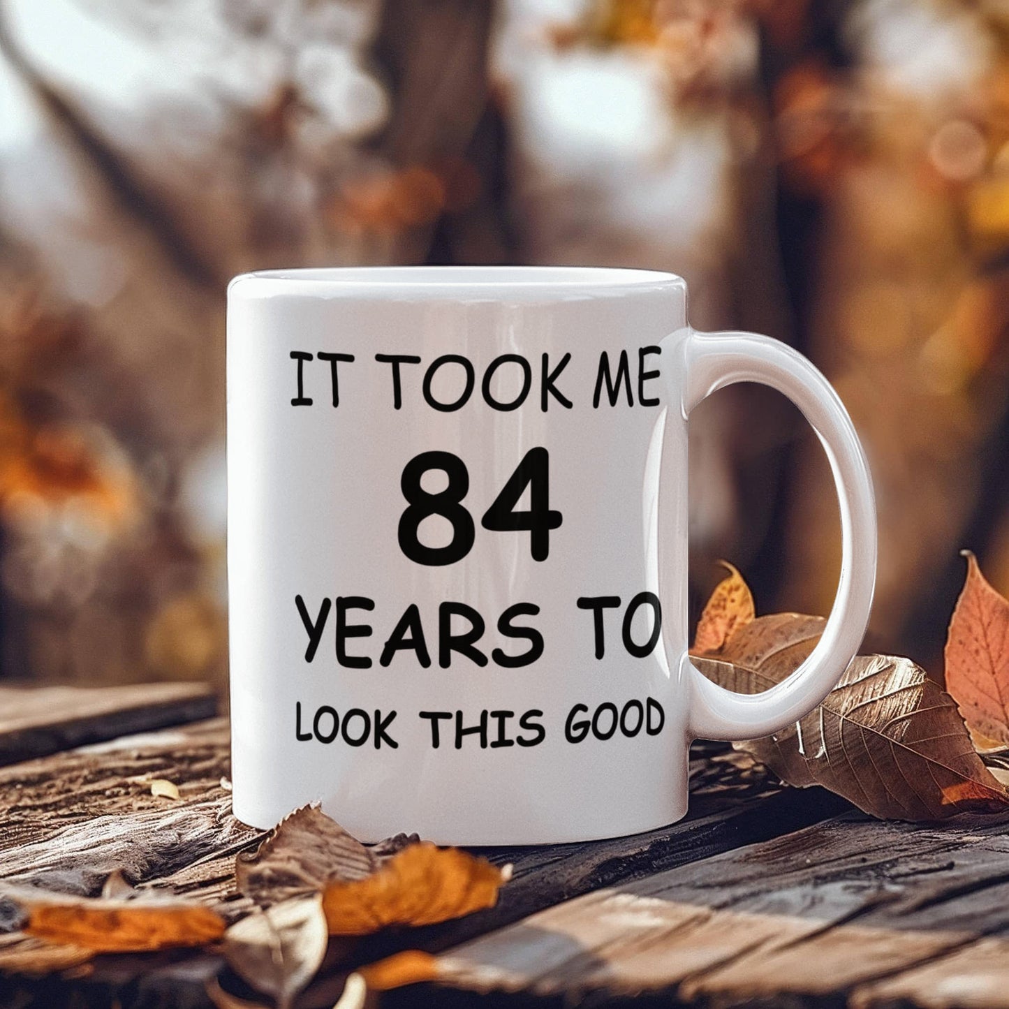 84th Birthday Mug for Men/Women, Birthday Coffee Mugs - It Took me 84 Years to Look This Good - Best 84th Birthday White Coffee Mug 11 oz