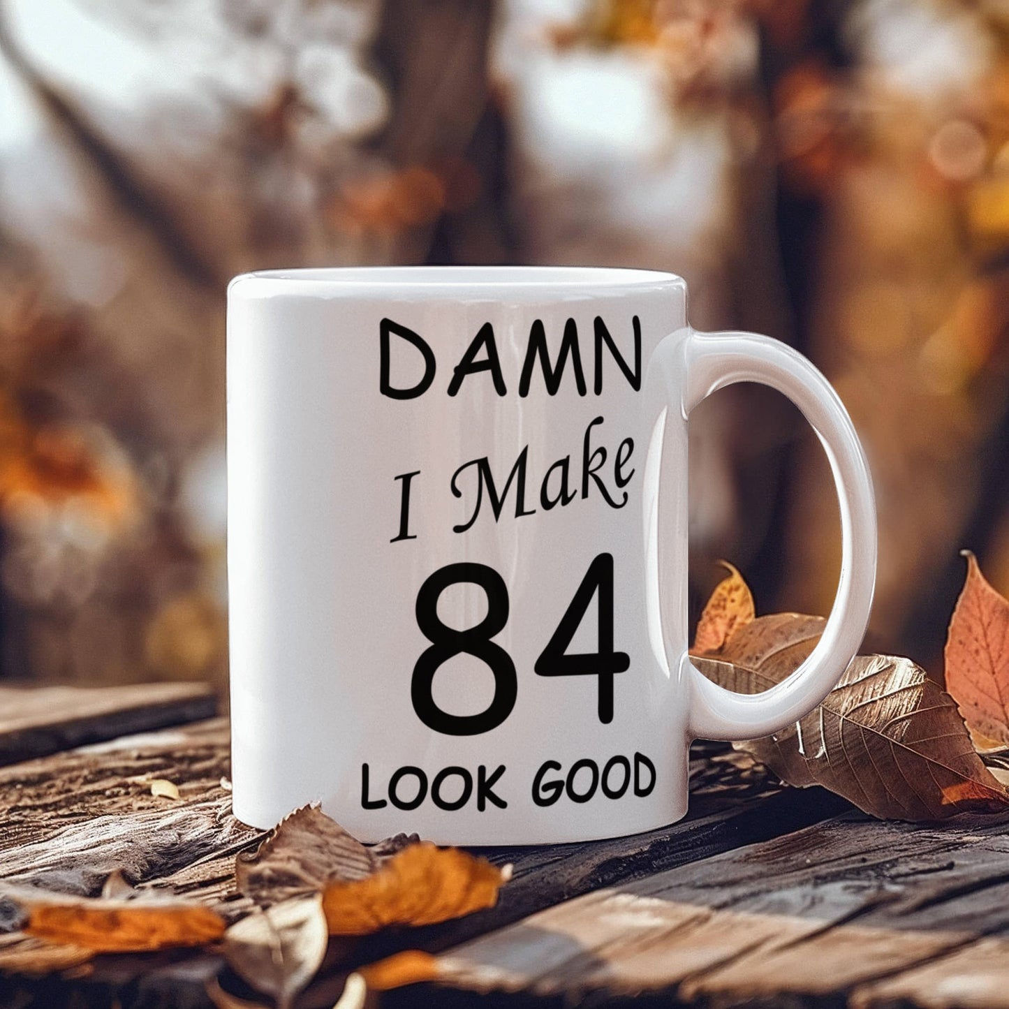 84th birthday Mugs for men women - Damn I Make 84 Look Good-White Ceramic Coffee Mug 11 oz