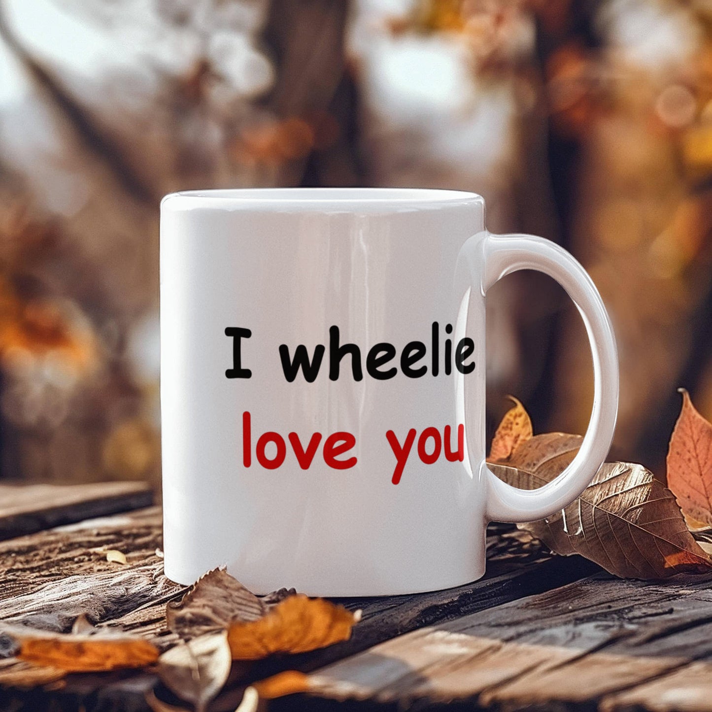 I wheelie like you, I wheelie love you - White Porcelain Coffee 11 oz