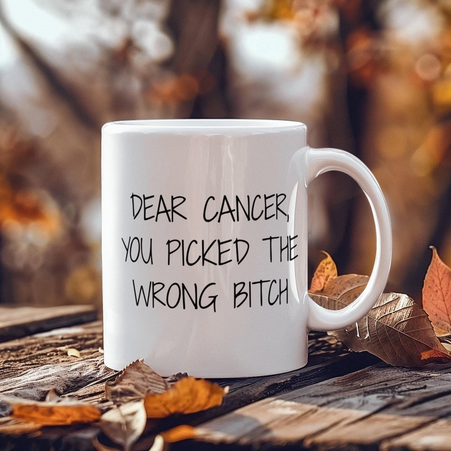 Cancer Survivor Coffee Mug, Dear Cancer You Picked The Wrong Bitch- White Porcelain Coffee Mug 11 oz