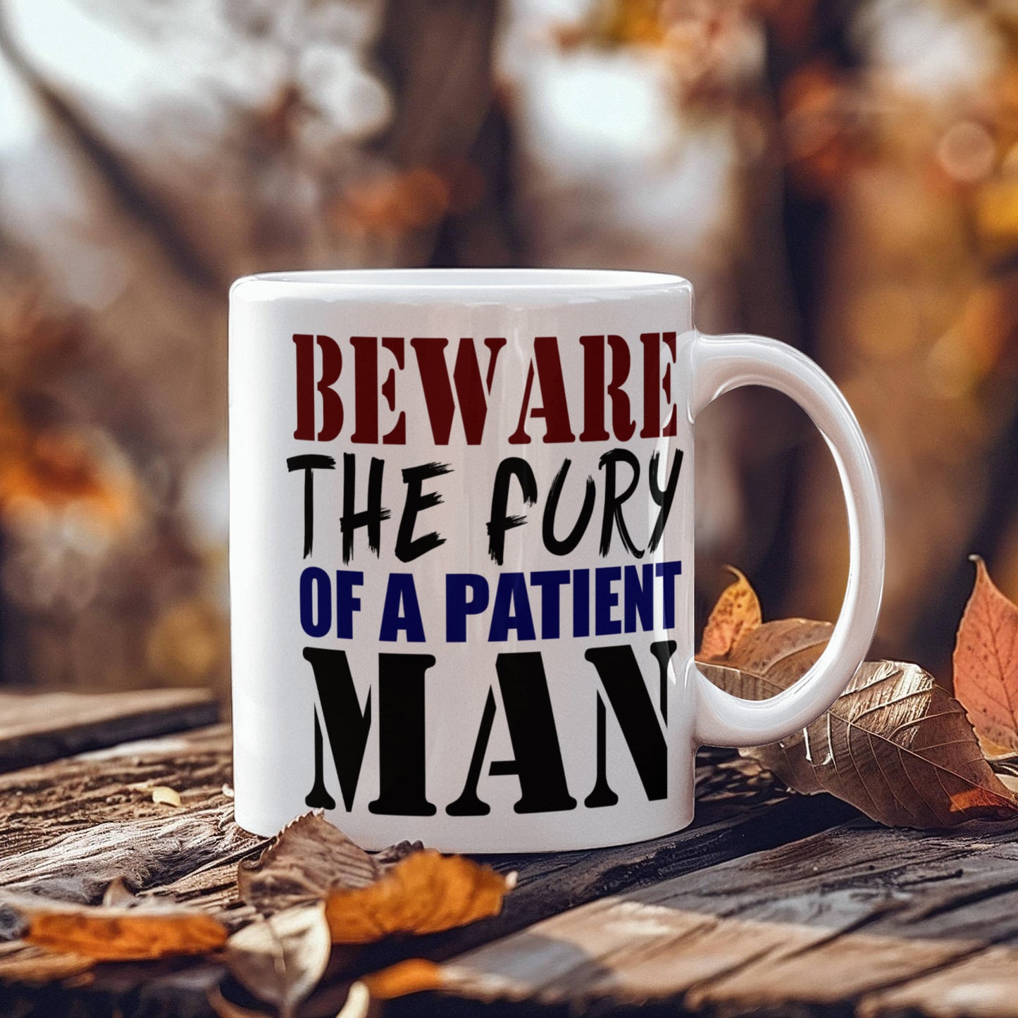 Beware The Fury Of A Patient Man- White Porcelain Coffee Mug 11 Oz Funny Quotes Coffee Mug
