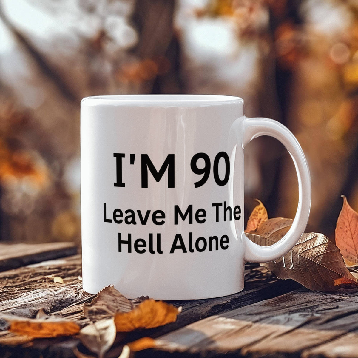 90th Birthday Coffee Mug, I Am 90 Leave Me The Hell Alone- White Porcelain Coffee Mug 11 Oz Funny Quotes Coffee Mug