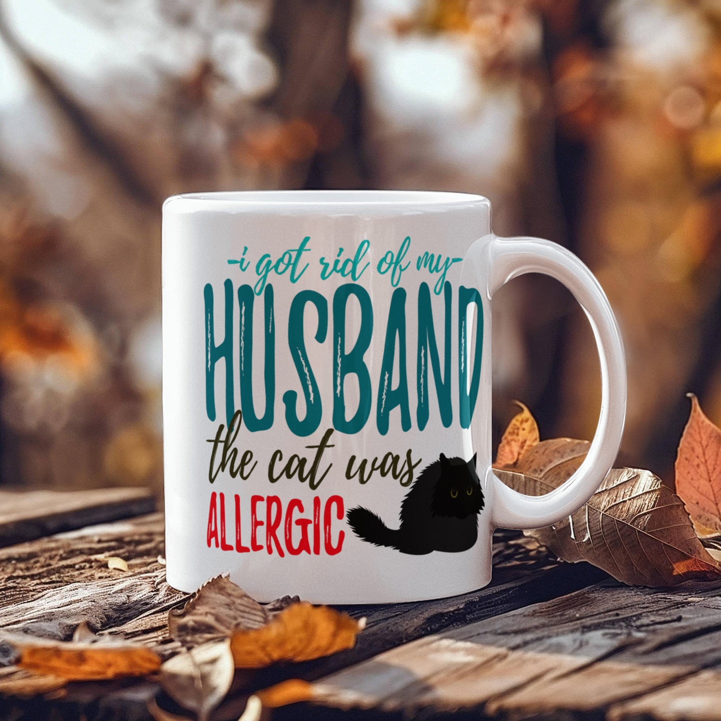 I Got Rid of My Husband The Cat Was Allergic- White Porcelain Coffee Mug 11 Oz Funny Quotes Coffee Mug