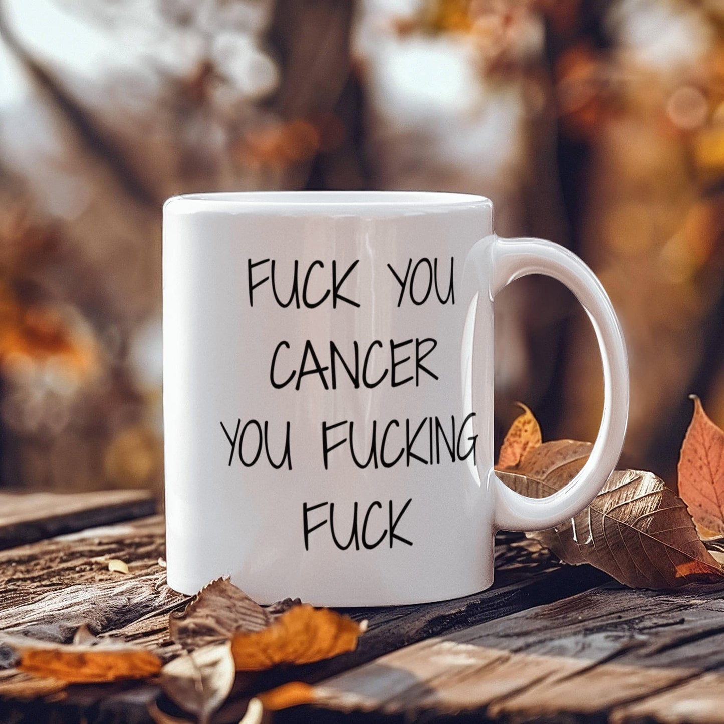 Cancer Survivor Coffee Mug, F.ck You Cancer You F,cking You F,cking F,ck- White Porcelain Coffee Mug 11 oz