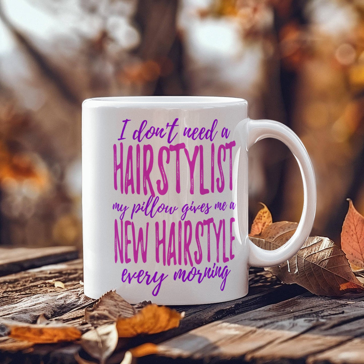 I Don't Need A Hairstylist My Pillow Gives Me A New Hairstyle Every Morning- White Porcelain Coffee Mug 11 Oz Funny Quotes Coffee Mug