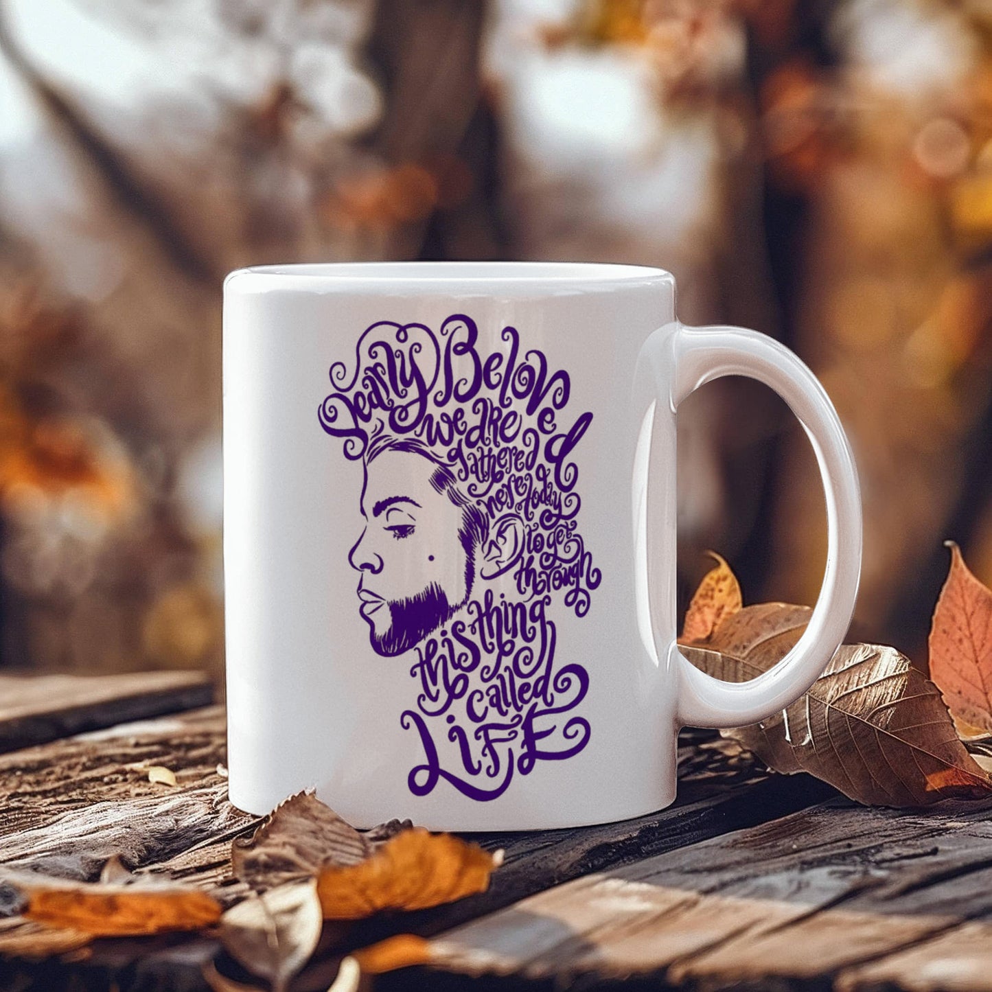 Dearly Beloved We Are Gathered Here Today to Get Through This Thing Called Life White Coffee Mug 11OZ