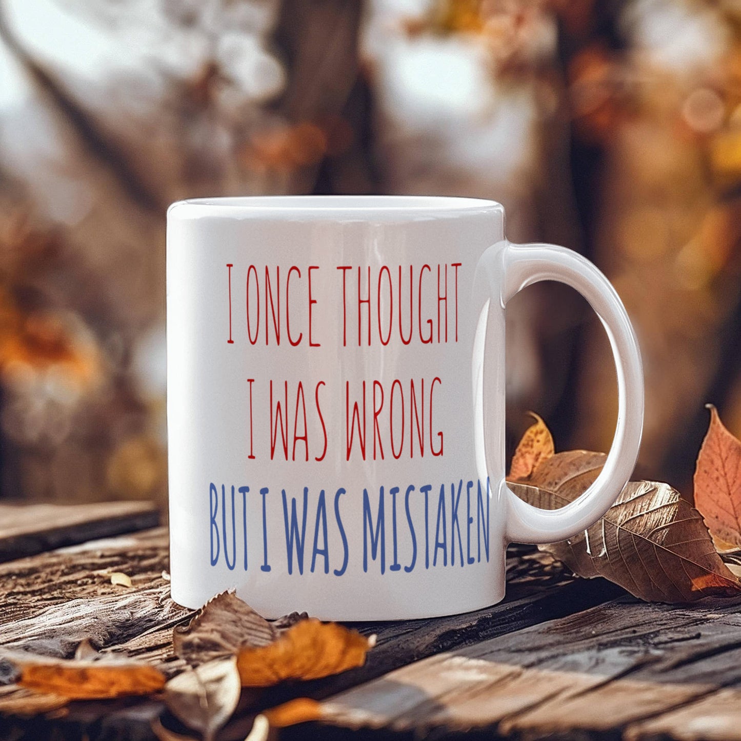 I Once Thought I was wrong But I Was Mistaken- White Porcelain Coffee Mug 11 Oz Funny Quotes Coffee Mug