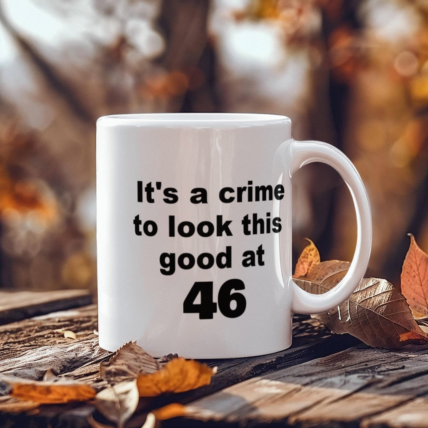 46th birthday gift mug, It's a crime to look this good at 46 - White Porcelain Coffee 11 oz