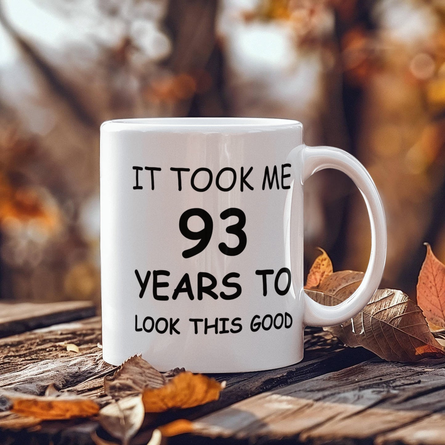 93rd Birthday Mug for Men/Women, Birthday Coffee Mugs - It Took me 93 Years to Look This Good - Best 93rd Birthday White Coffee Mug 11 oz