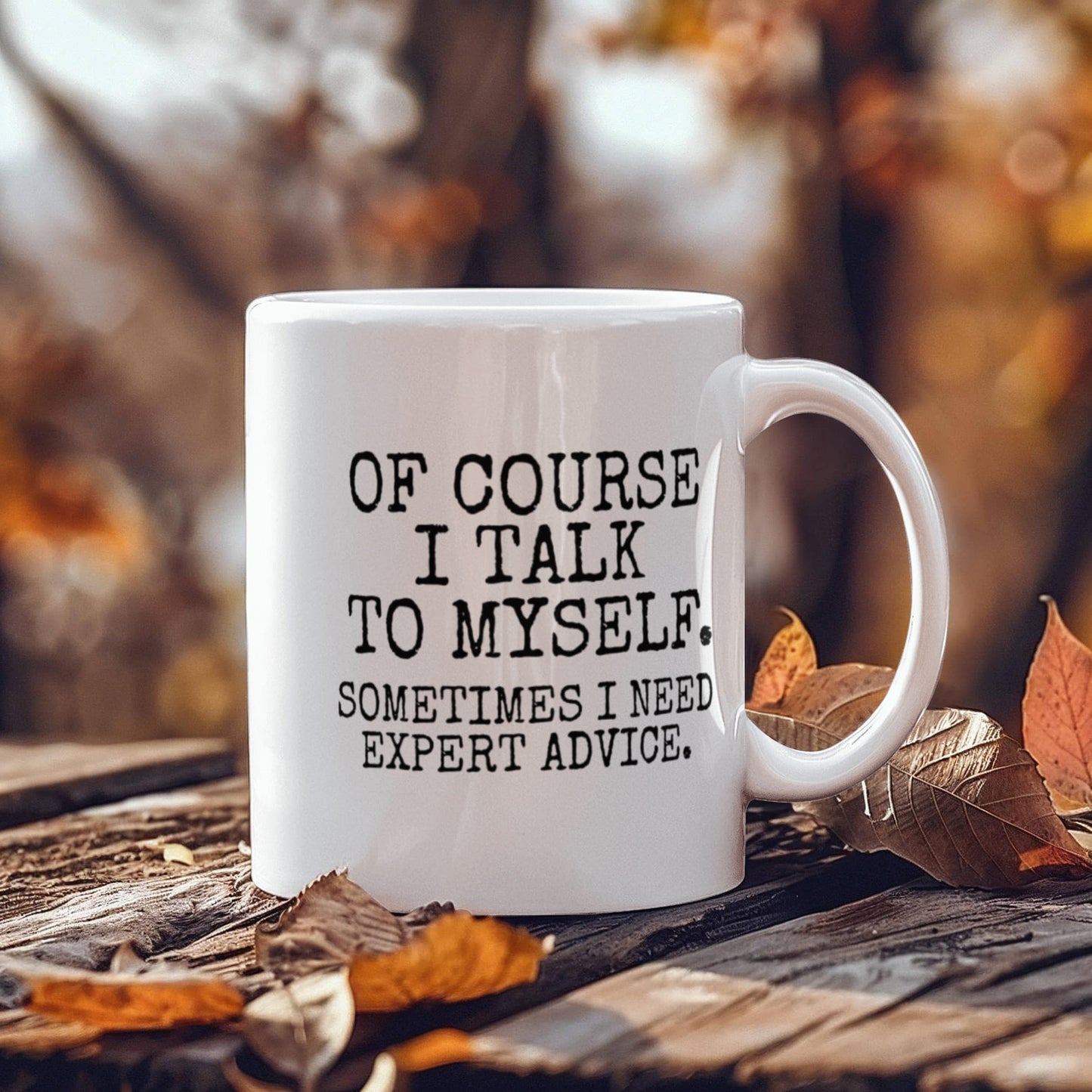 Of Course I Talk To Myself Sometimes I Need Expert Advice - White Porcelain Coffee Mug 11 Oz Funny Quotes Coffee Mug