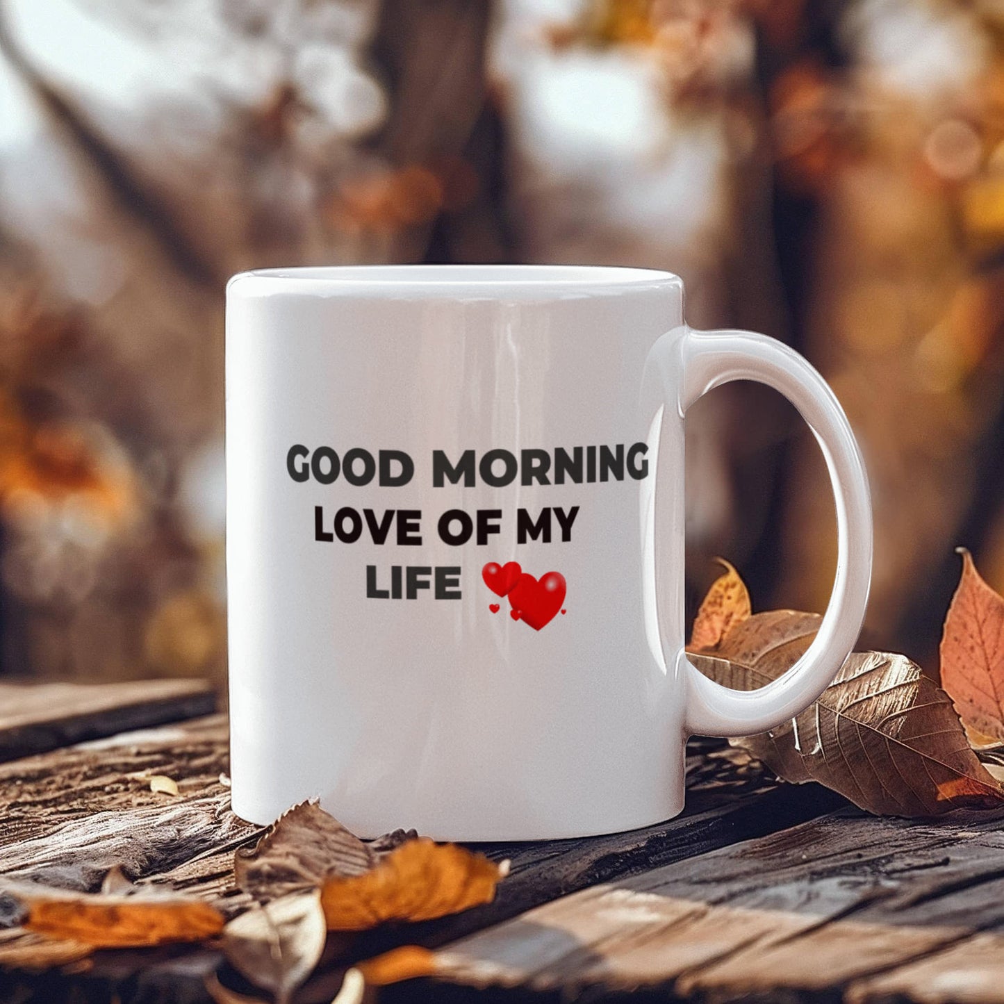Good Morning Love of My Life Coffee Mug - Funny Humor Ceramic 11 oz Coffee Mug Cup