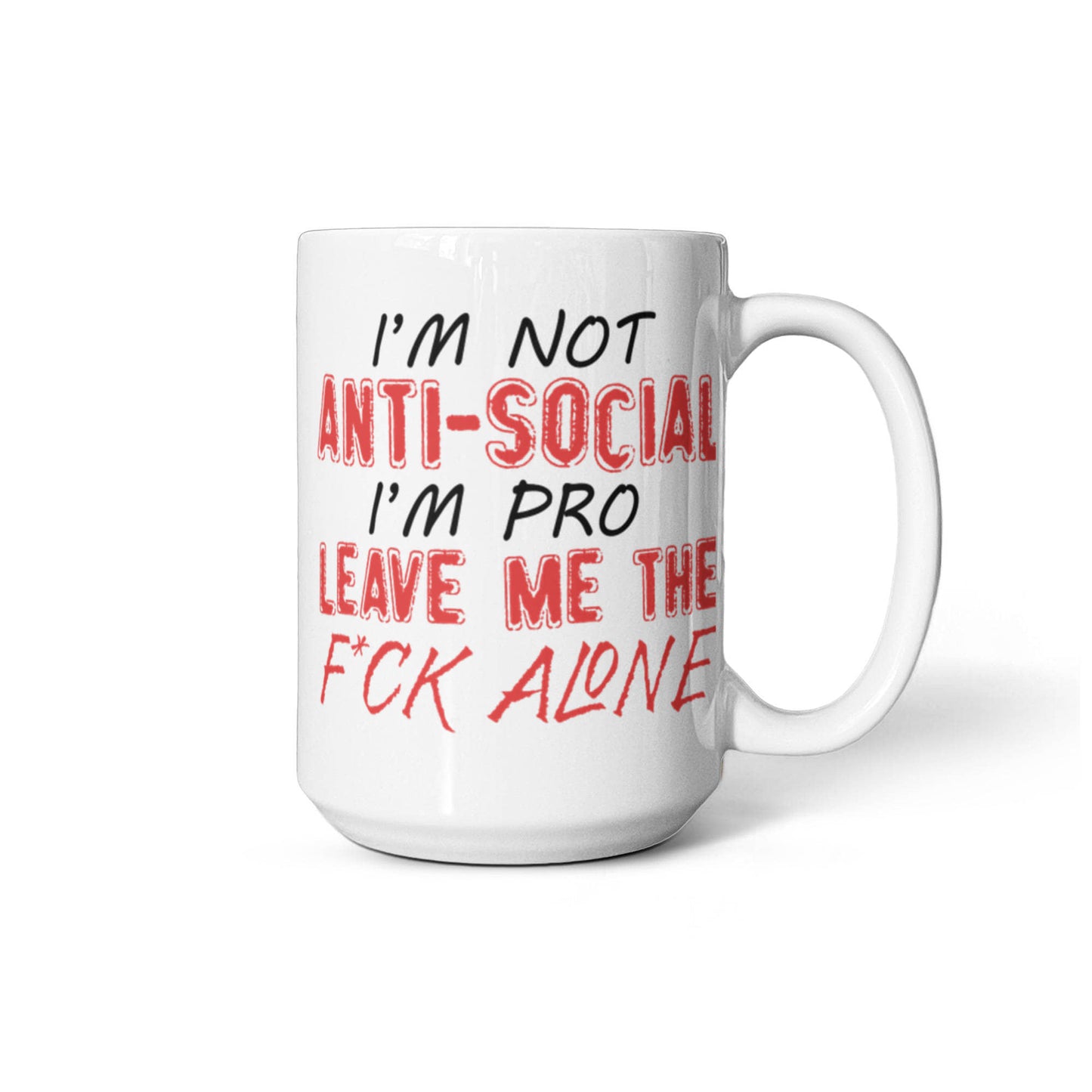 I'm Not Anti- Social I'm Pro Leave Me The F..ck Alone, Introvert Coffee Mug- White Porcelain