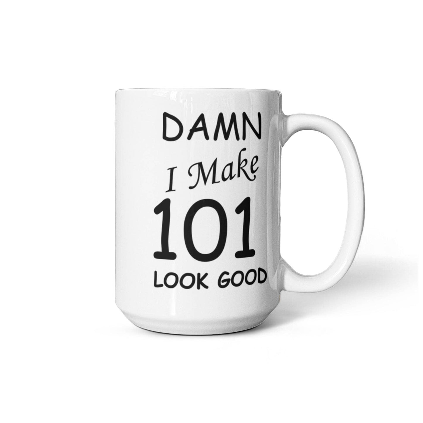 101st birthday Mugs for men/women - Damn I Make 101 Look Good, Born In 1919 Birthday Mugs - Funny White Porcelain Coffee 11 oz