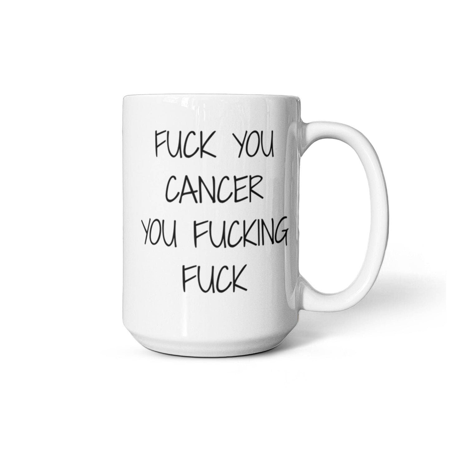 Cancer Survivor Coffee Mug, F.ck You Cancer You F,cking You F,cking F,ck- White Porcelain Coffee Mug 11 oz