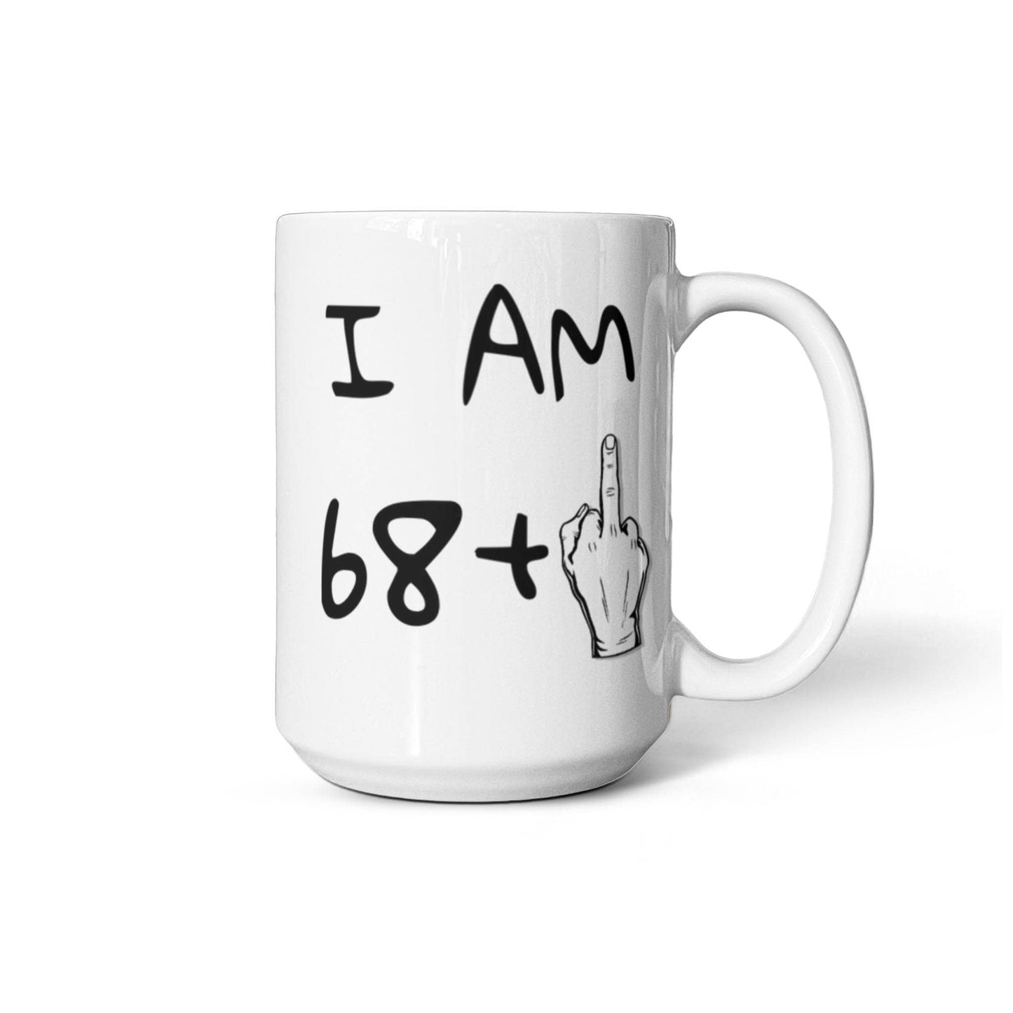 69th Birthday Coffee Mug, I Am 68+1, Grandma, Grandpa, Dad, mom, Birthday Mug- White Porcelain Coffee Mug 11 oz