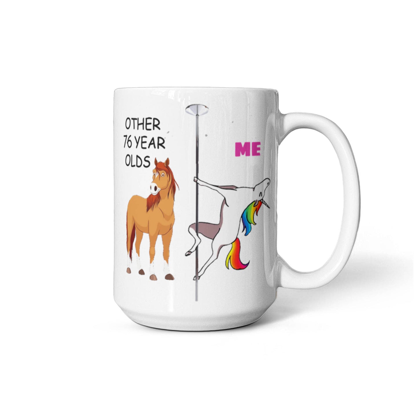 76th Birthday Gift for Women - Other 76 Year Olds Me Unicorn Coffee Mug - Funny White Porcelain Coffee 11 oz