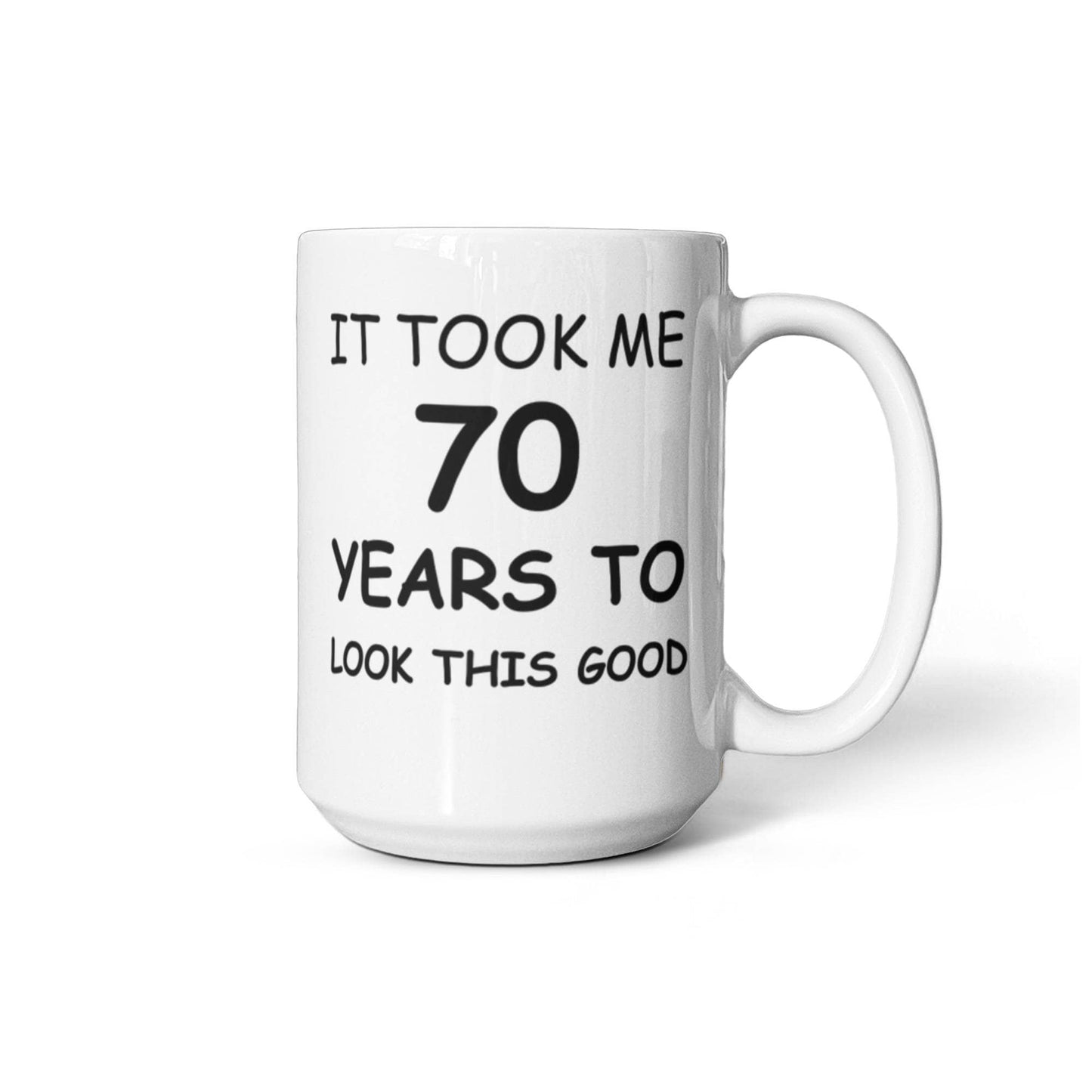 70th birthday gifts for men/women, Birthday Gift Mugs - It took me 70 years to look this good - Best 70th Birthday Gifts for family Ceramic Cup White, Funny Mugs Gift Ideas 11 Oz