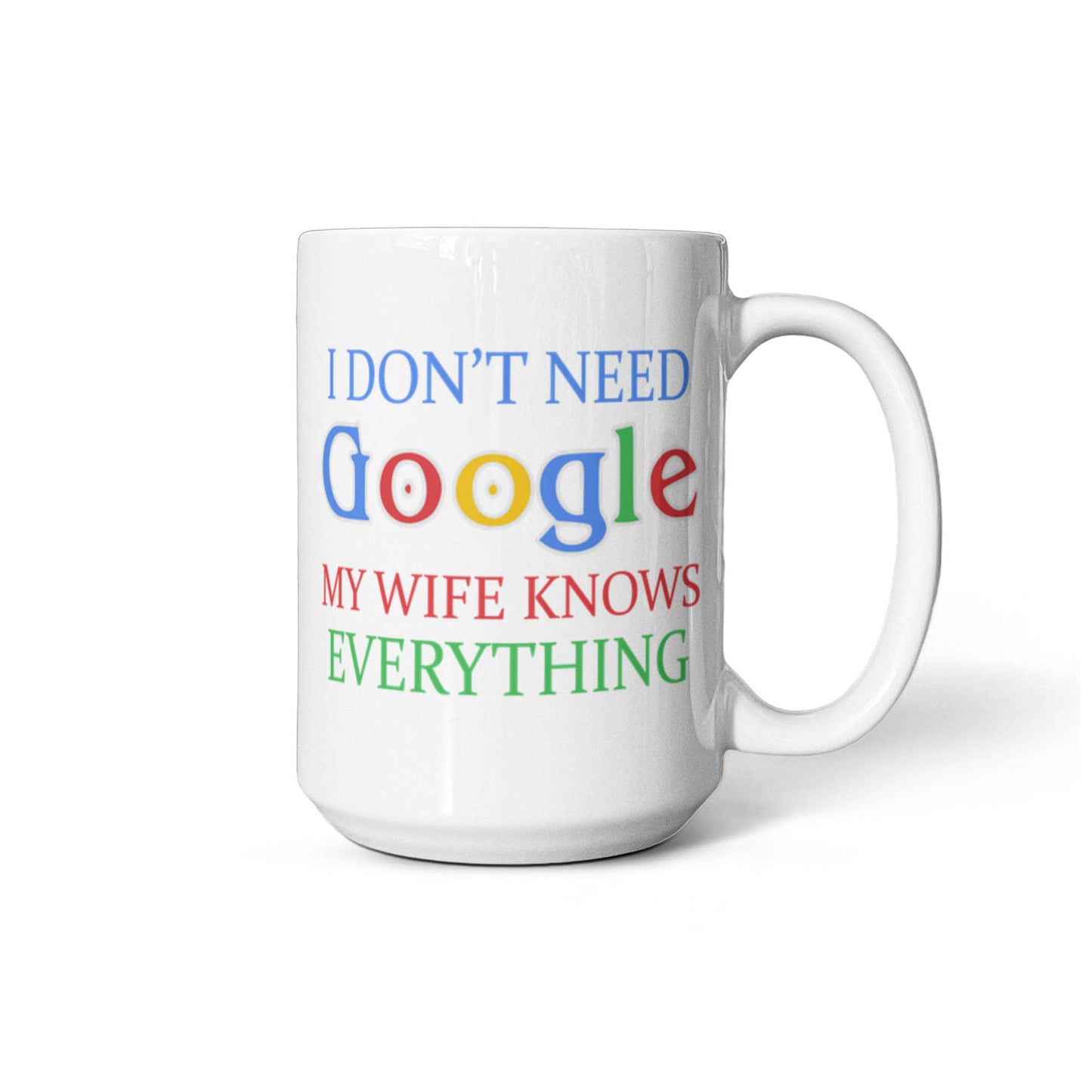 My Gorgeous Wife Coffee mug, I Don't Need Google My Wife Knows Everything-White Porcelain Coffee Mug 11 oz