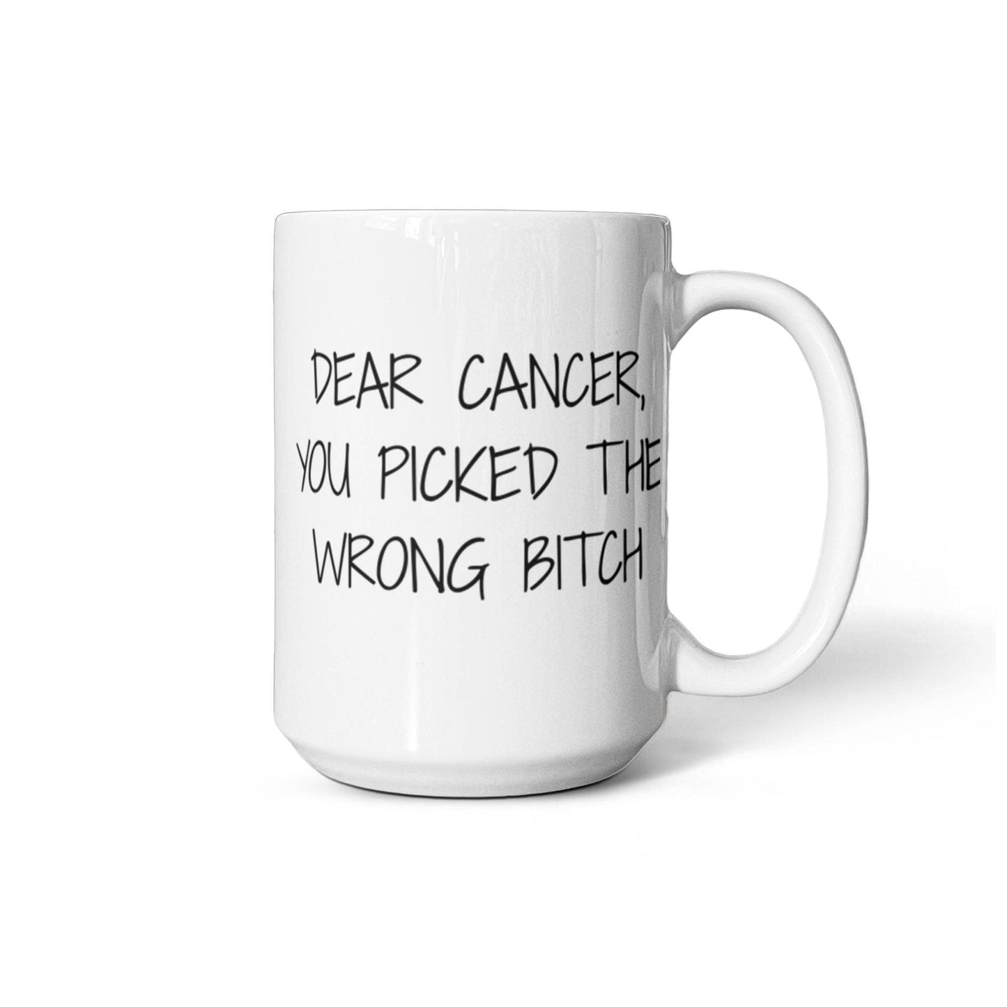 Cancer Survivor Coffee Mug, Dear Cancer You Picked The Wrong Bitch- White Porcelain Coffee Mug 11 oz