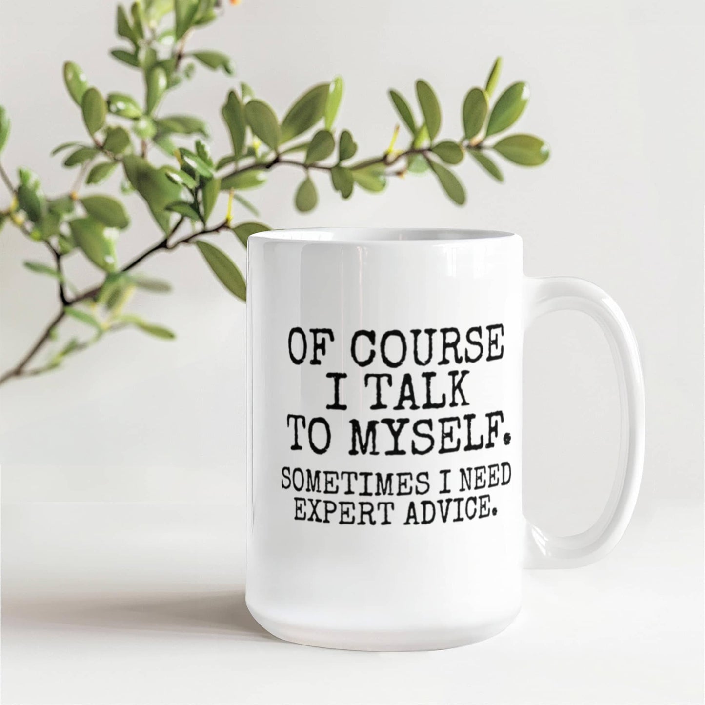 Of Course I Talk To Myself Sometimes I Need Expert Advice - White Porcelain Coffee Mug 11 Oz Funny Quotes Coffee Mug