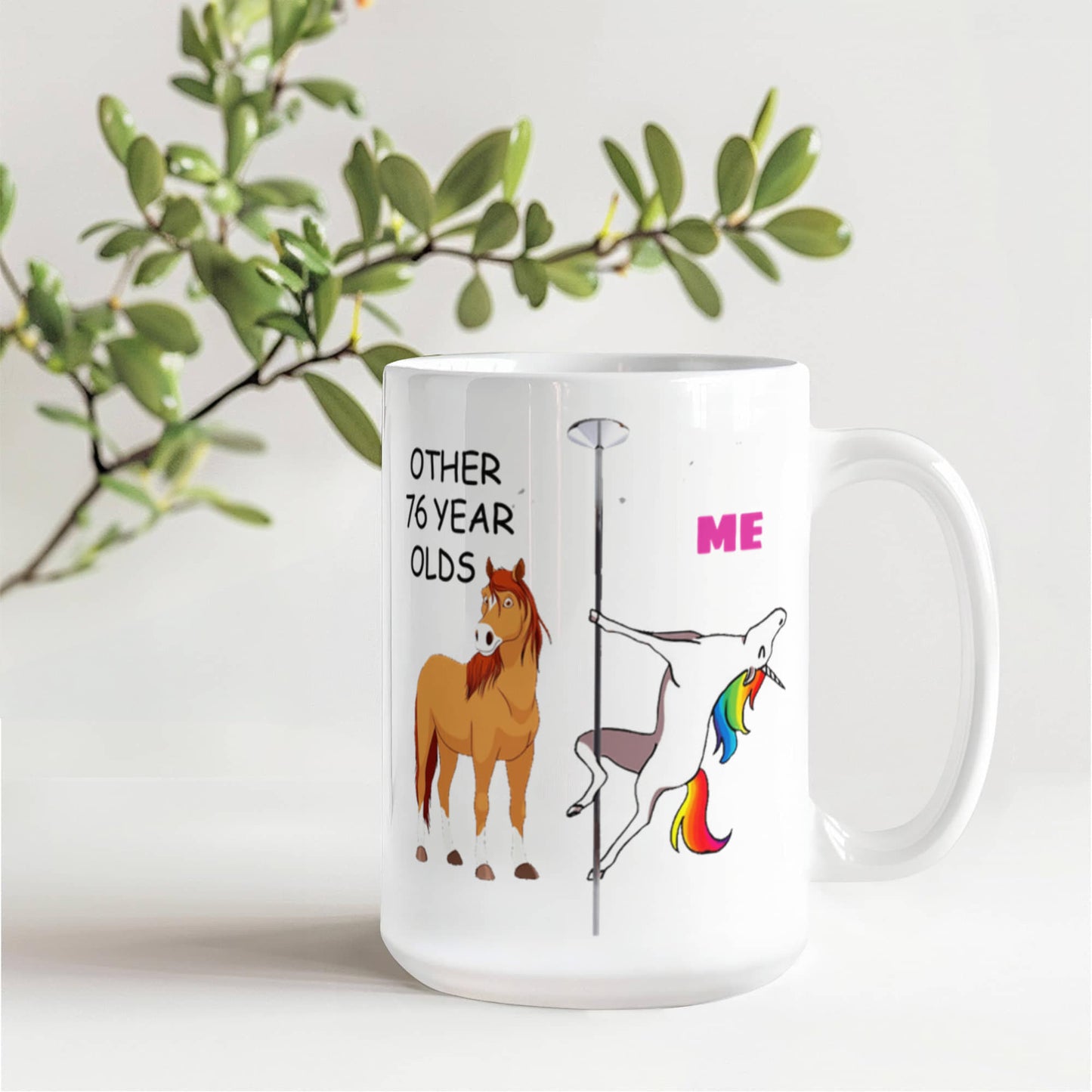 76th Birthday Gift for Women - Other 76 Year Olds Me Unicorn Coffee Mug - Funny White Porcelain Coffee 11 oz