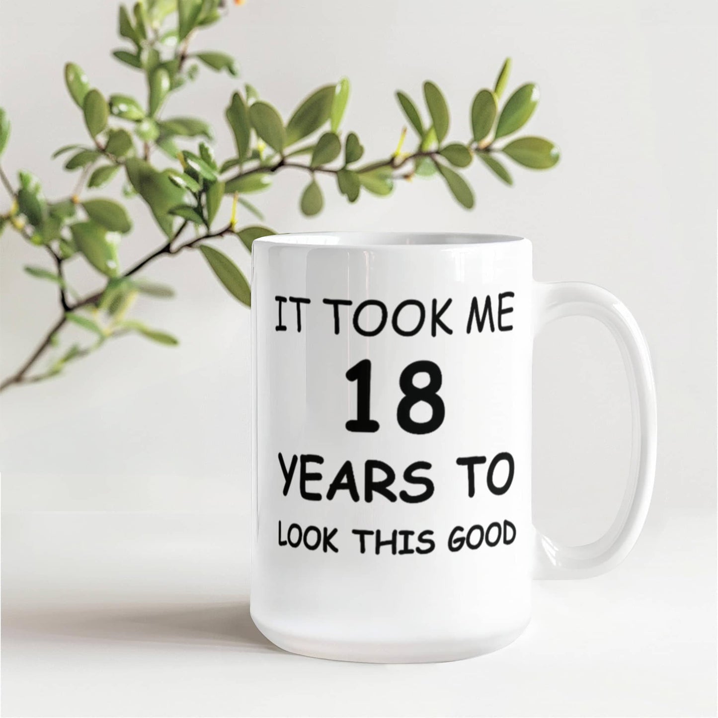 18th Birthday Mug for Men/Women, Birthday Mugs - It Took me 18 Years to Look This Good - 18th Birthday Cup for Family Ceramic Cup White, Funny Mugs 11 Oz
