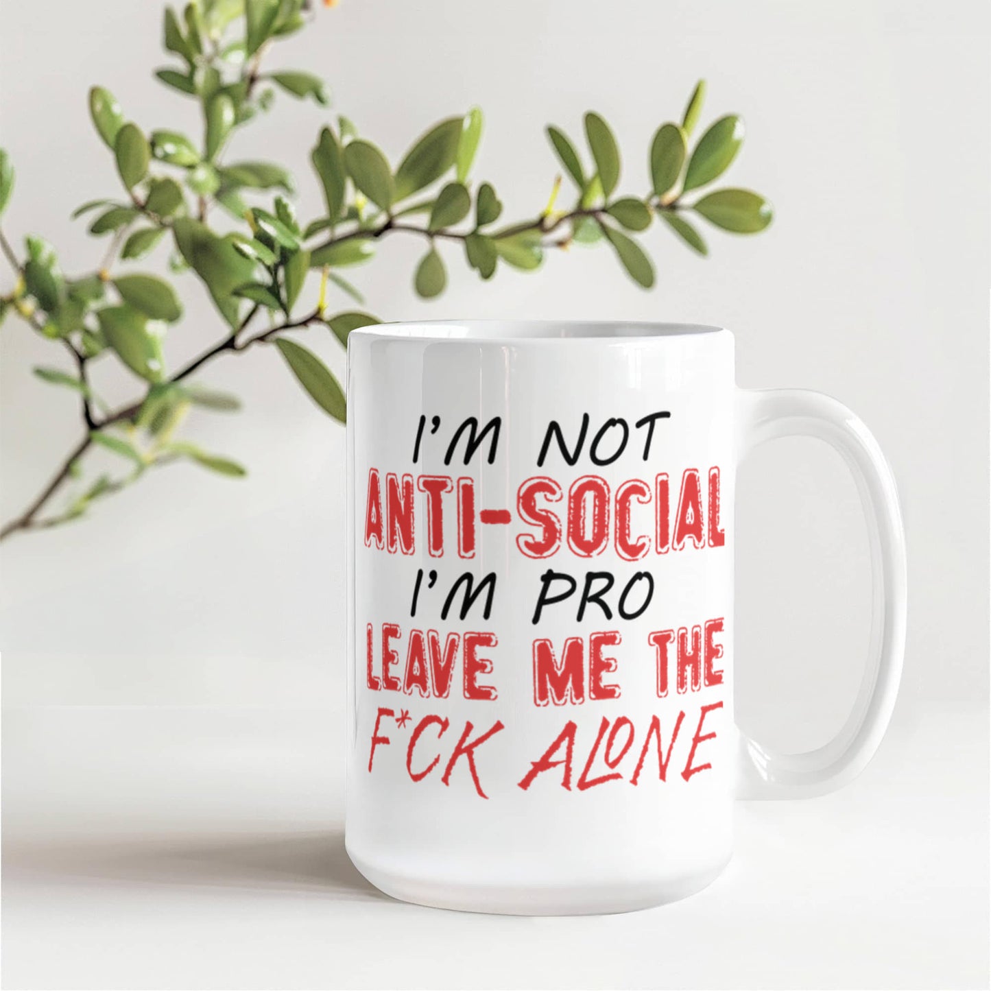 I'm Not Anti- Social I'm Pro Leave Me The F..ck Alone, Introvert Coffee Mug- White Porcelain